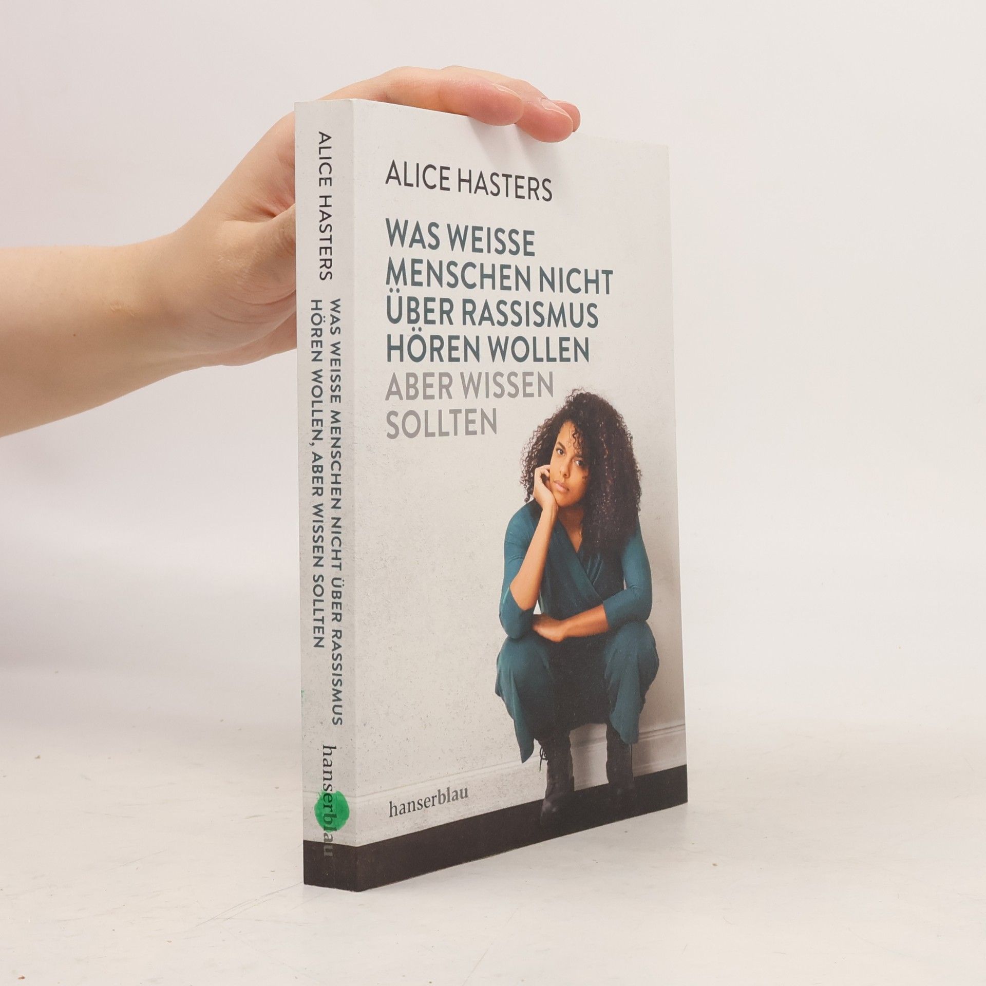 Alice Hasters Was weiße Menschen nicht über Rassismus hören wollen, aber wissen sollten
