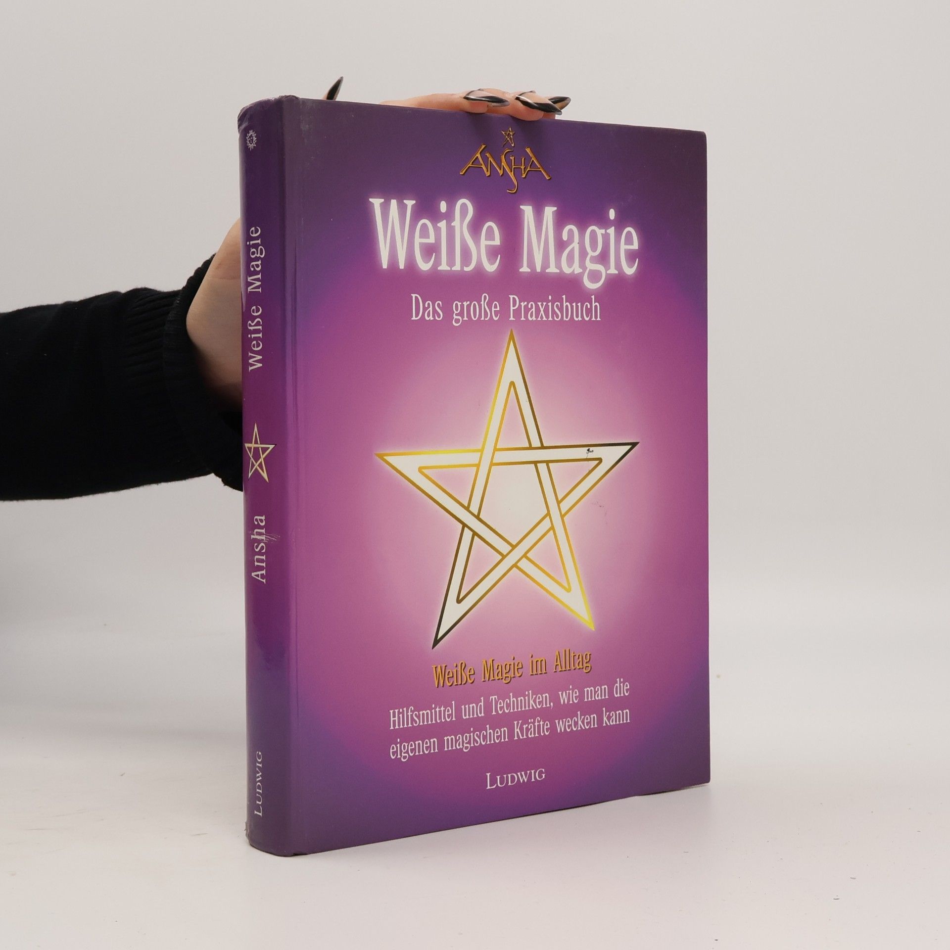 Ansha Das große Praxisbuch der weißen Magie