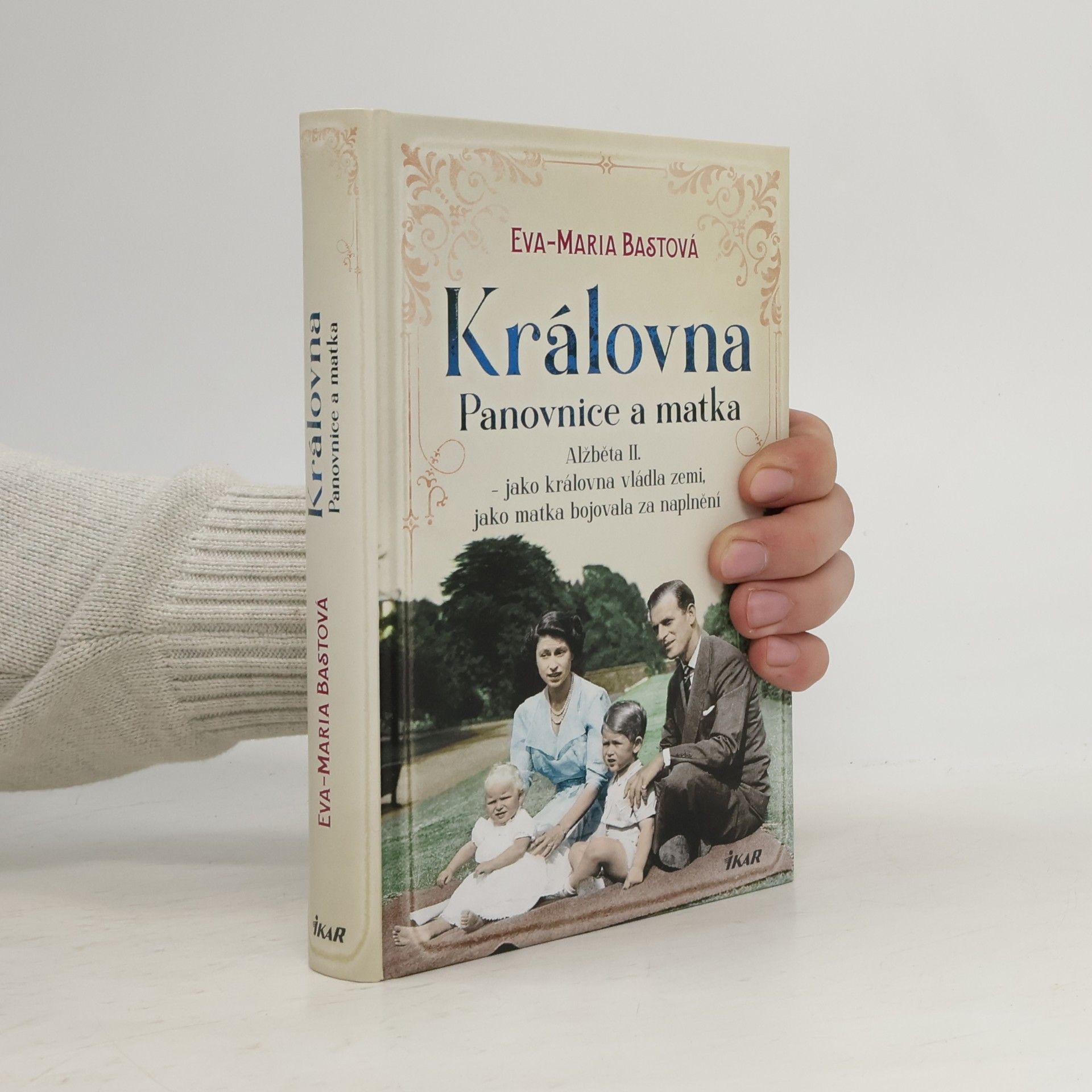 Eva-Maria Bast Královna. Panovnice a matka : Alžběta II. - jako královna vládla zemi, jako matka bojovala za naplnění