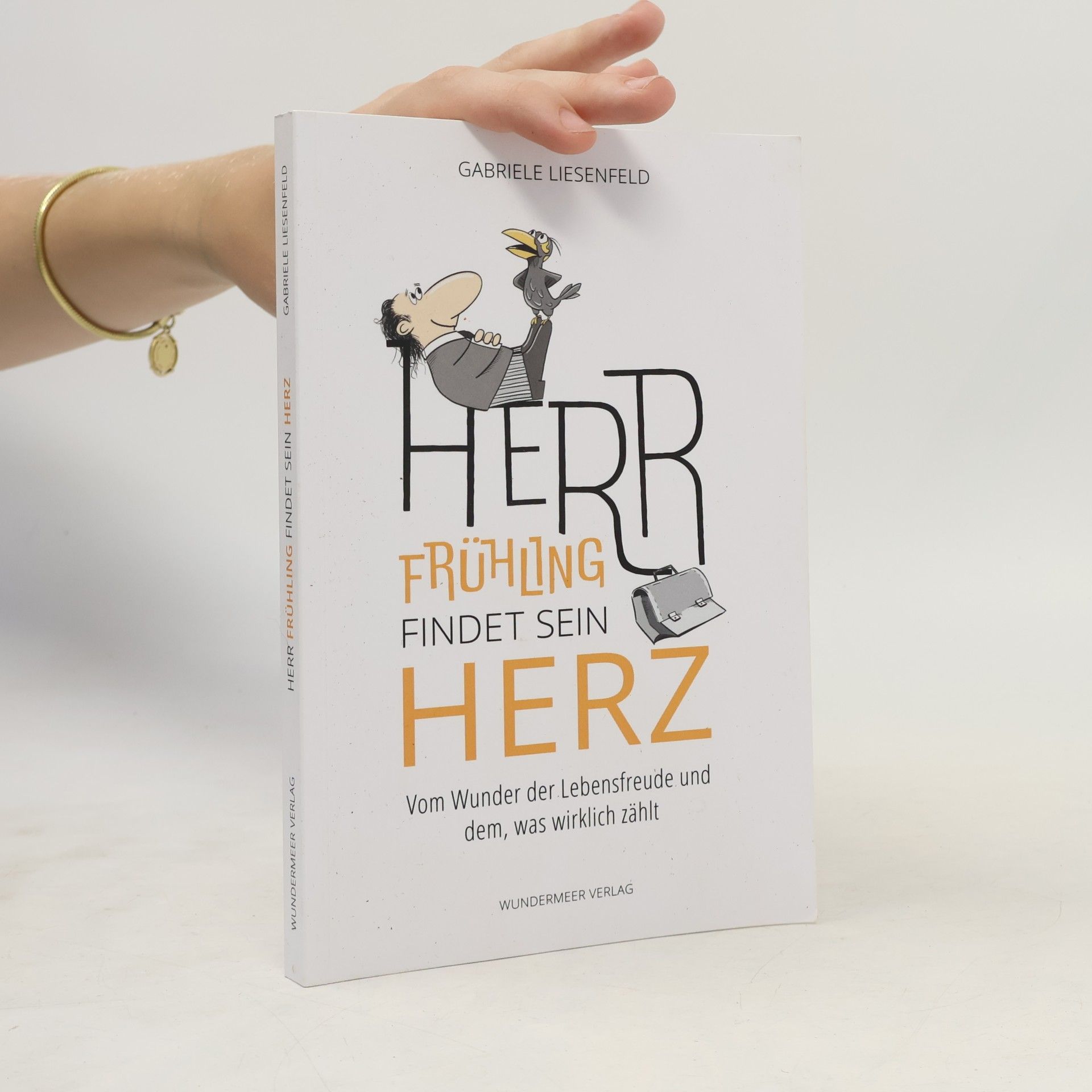 Herr Frühling findet sein Herz. Vom Wunder der Lebensfreude und dem, was wirklich zählt