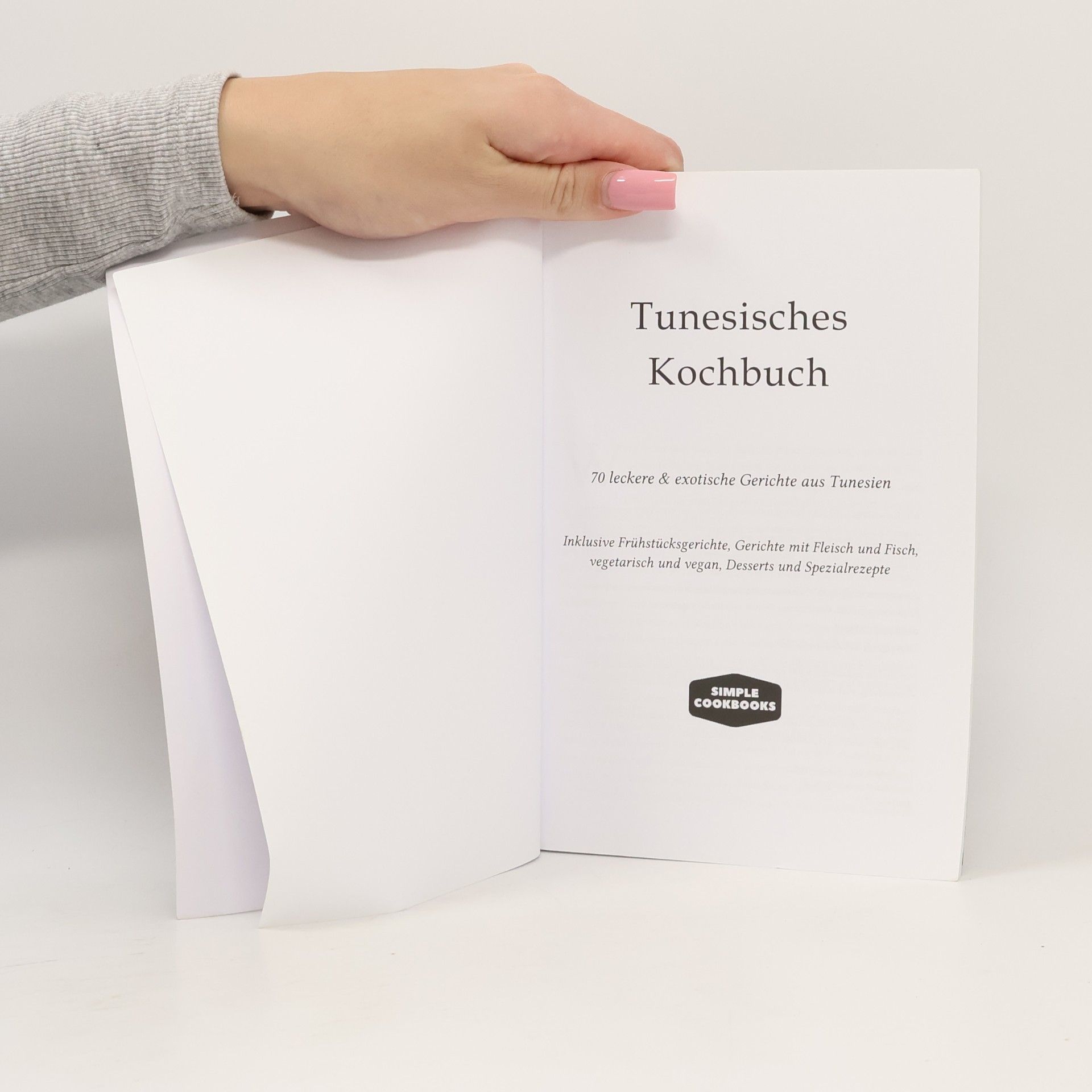 Tunesisches Kochbuch: 70 leckere & exotische Gerichte aus Tunesien - Inklusive Frühstücksgerichte, Gerichte mit Fleisch und Fisch, vegetarisch und vegan, Desserts und Spezialrezepte