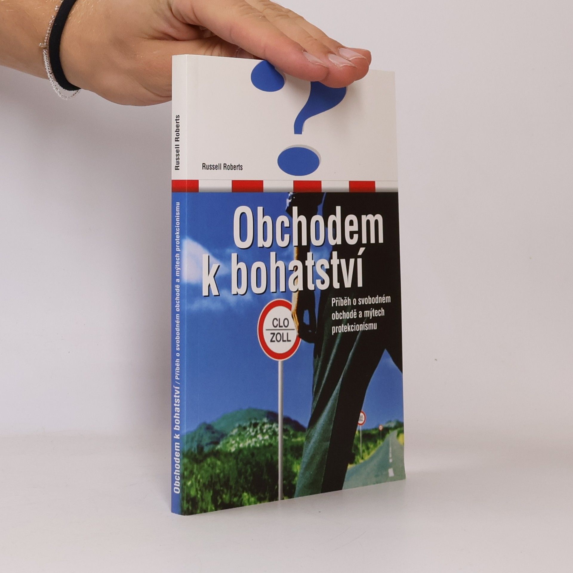Russell Roberts Obchodem k bohatství. Příběh o svobodném obchodě a mýtech protekcionismu