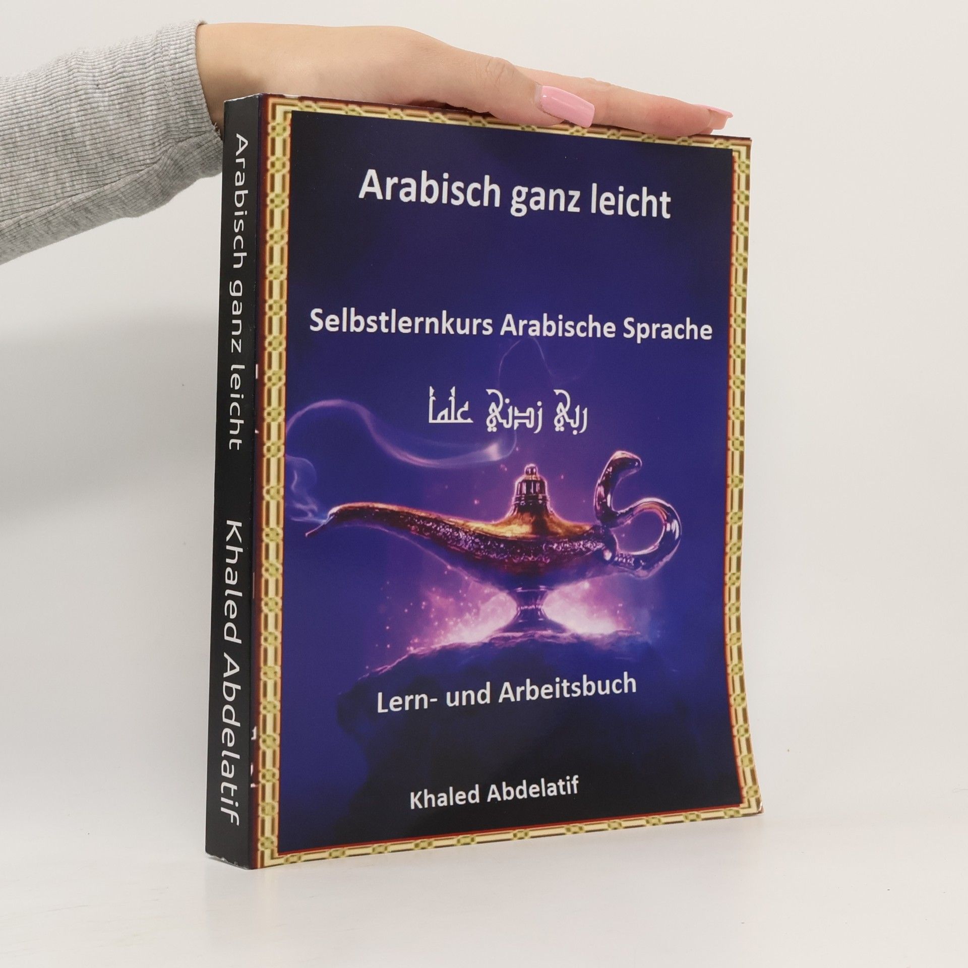 Khaled Abdelatif Khaled Abdelatif Arabisch ganz leicht Lern- und Arbeitsbuch