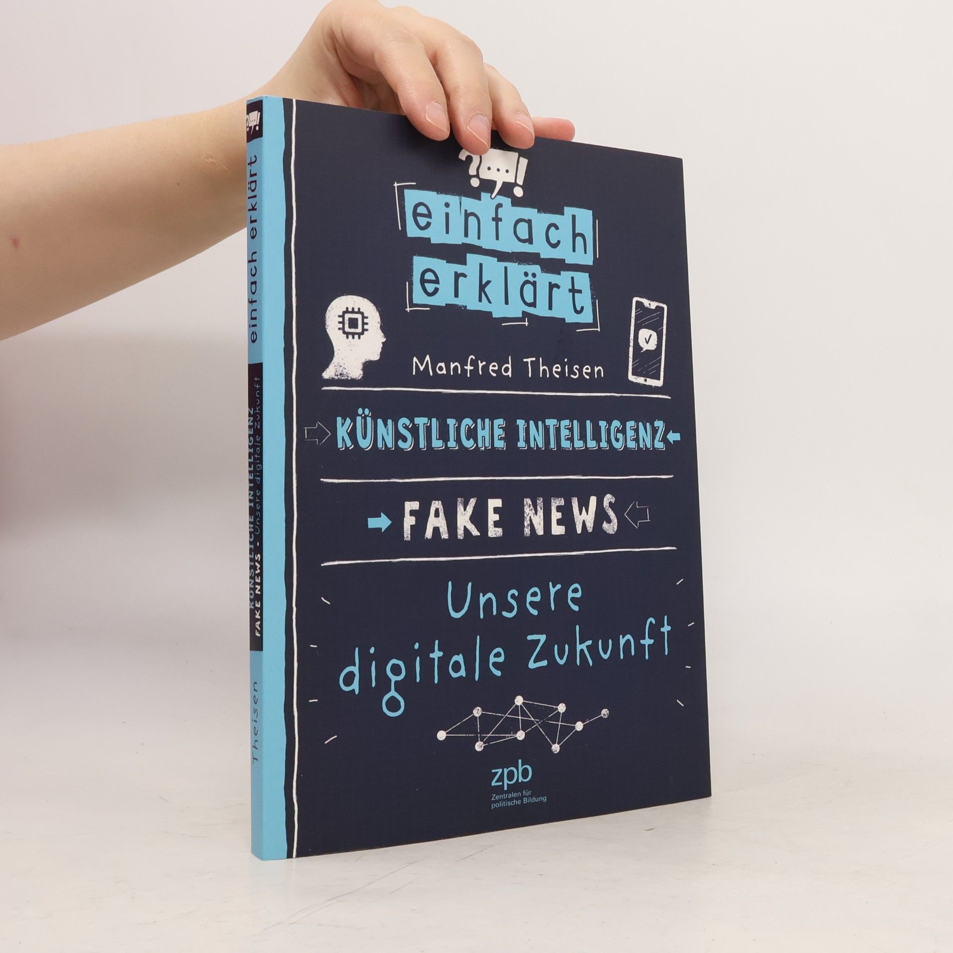 Manfred Theisen Einfach erklärt - Künstliche Intelligenz - Fake News - Unsere digitale Zukunft