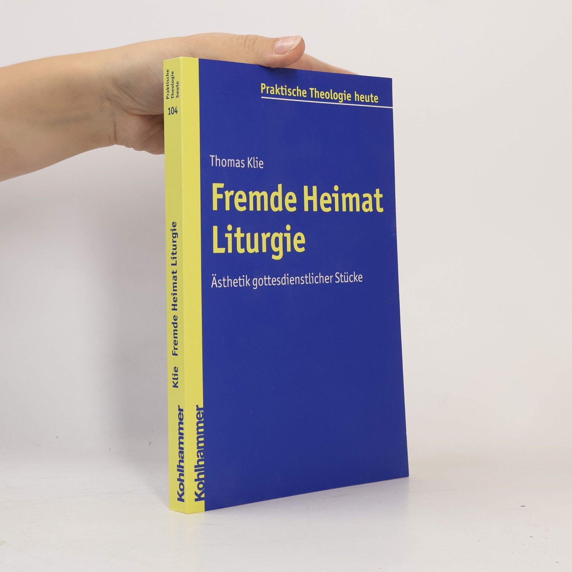 Thomas Klie Praktische Theologie Heute - 104: Fremde Heimat Liturgie