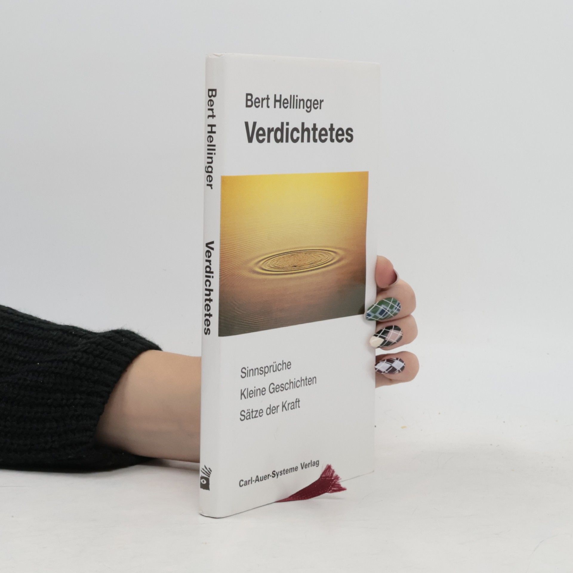Bert Hellinger Verdichtetes. Sinnsprüche, kleine Geschichten, Sätze der Kraft