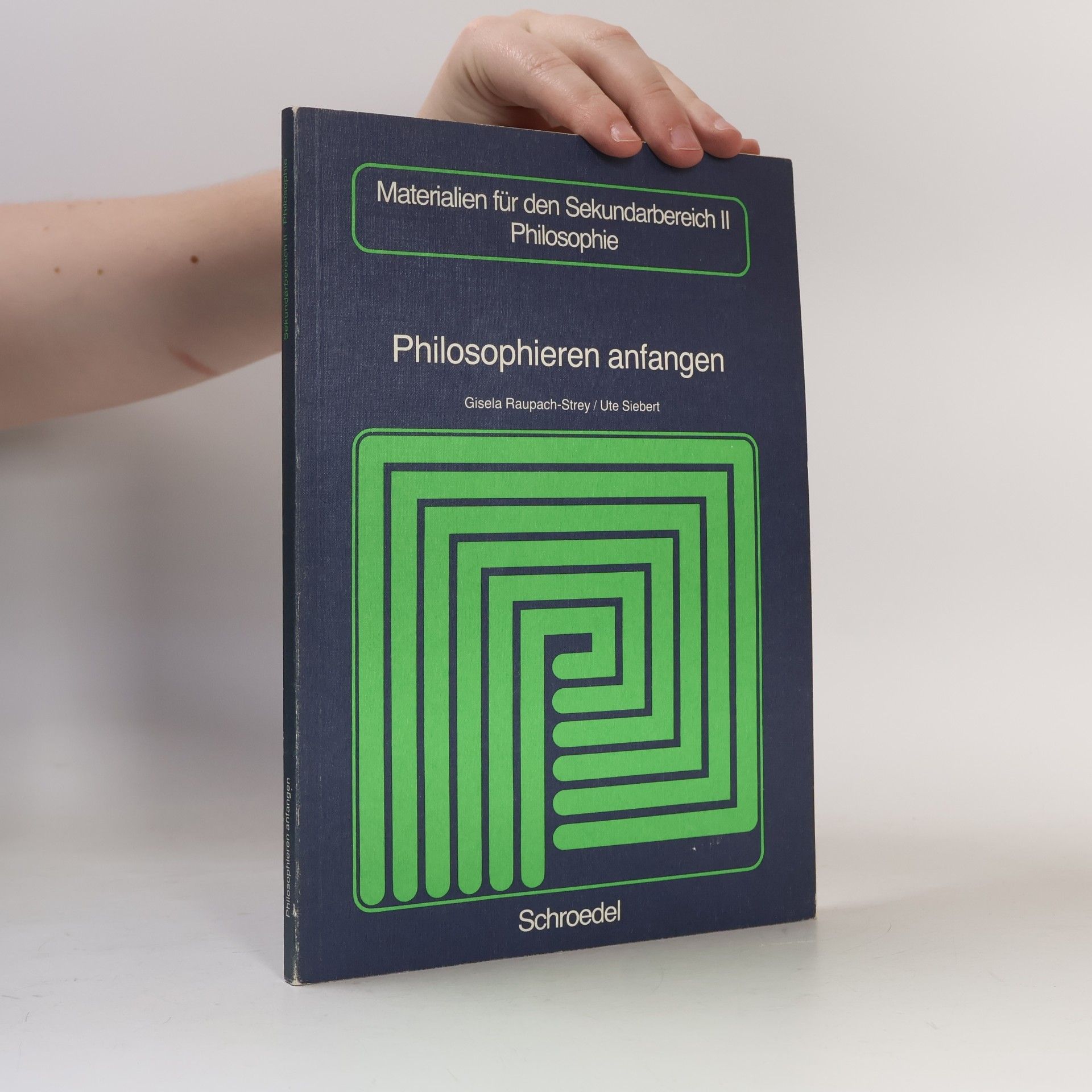 Gisela Raupach-Strey Materialien für den Sekundarbereich II Philosophie: Philosophieren anfangen