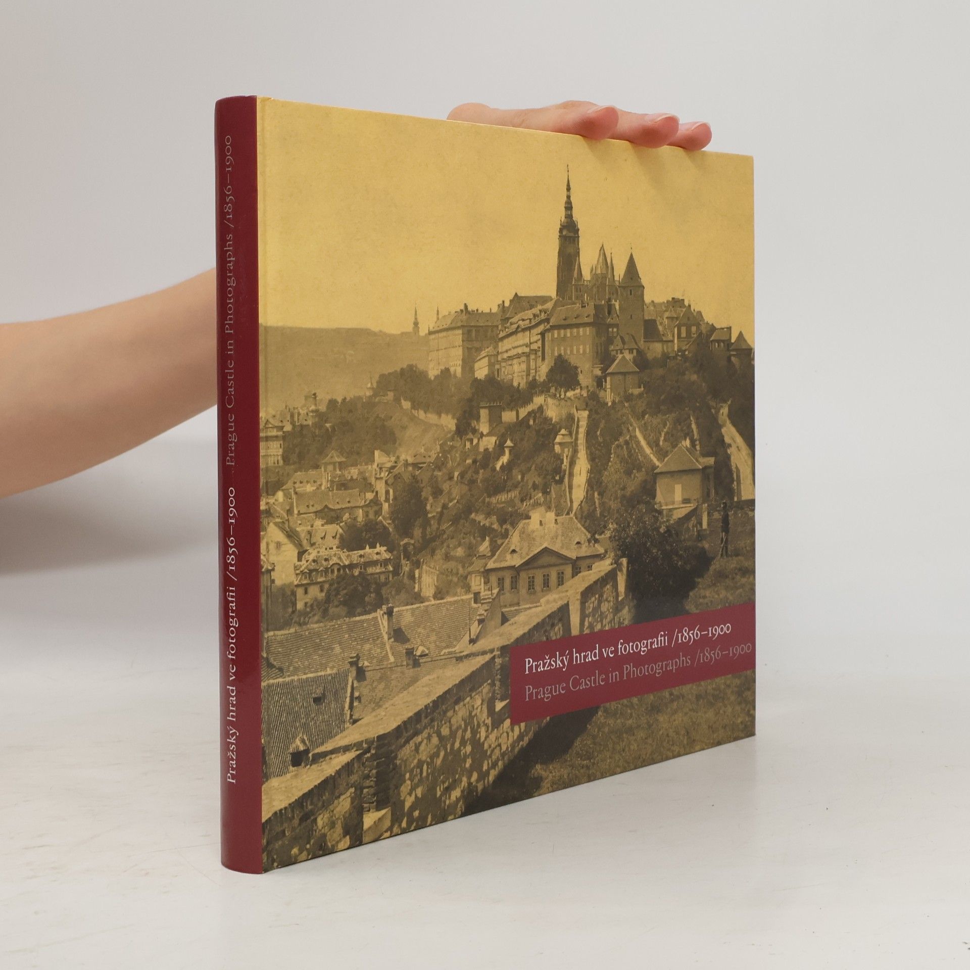 Eliška Fučíková Pražský hrad ve fotografii 1856-1900 : Prague Castle in Photographs 1856-1900