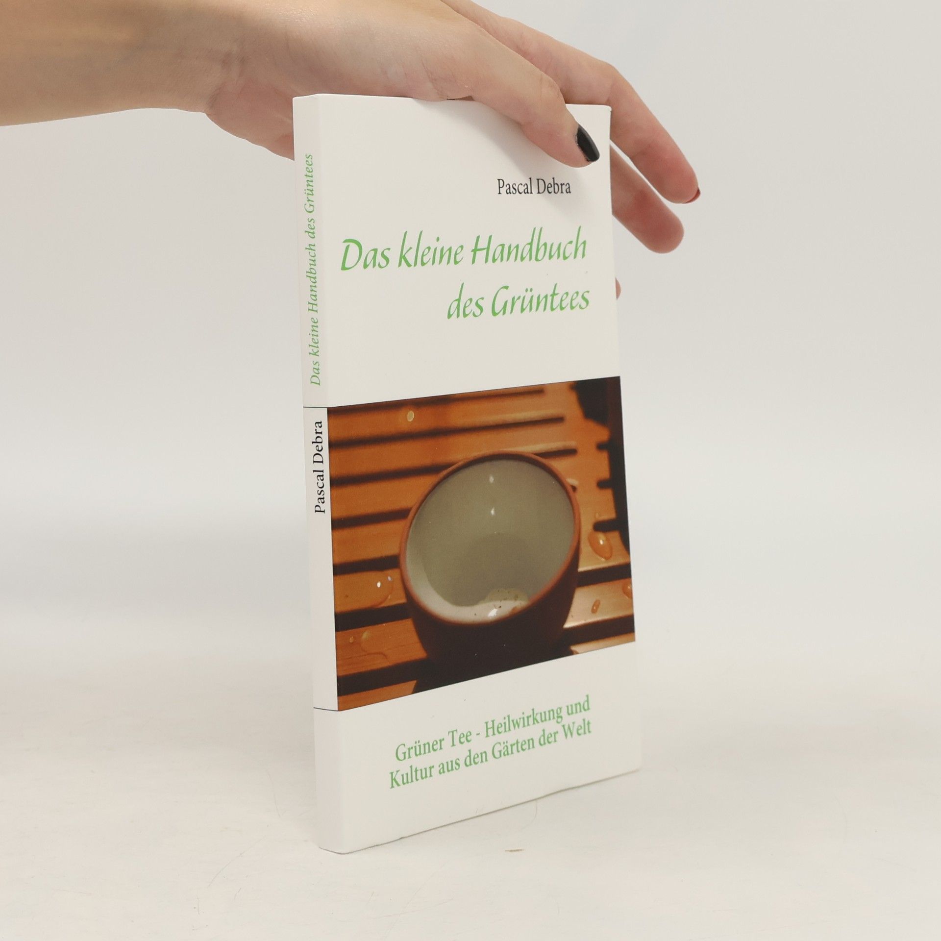 Pascal Debra Das kleine Handbuch des Grüntees