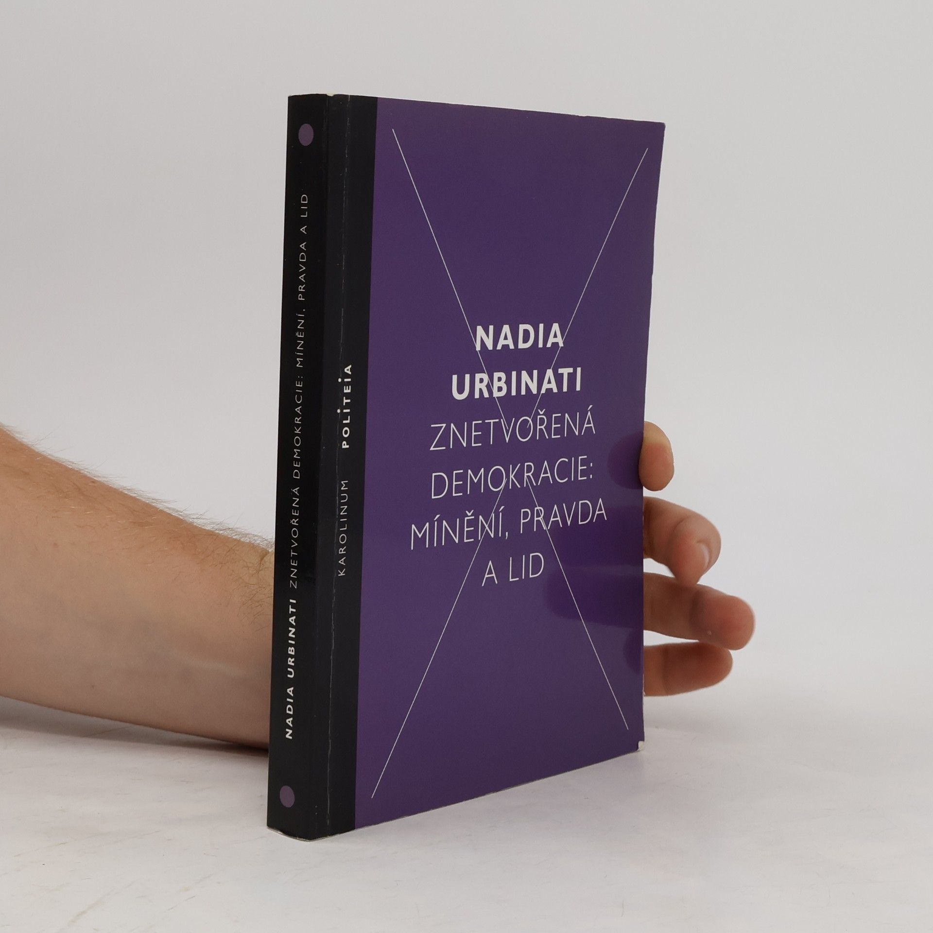 Nadia Urbinati Znetvořená demokracie: Mínění, pravda a lid