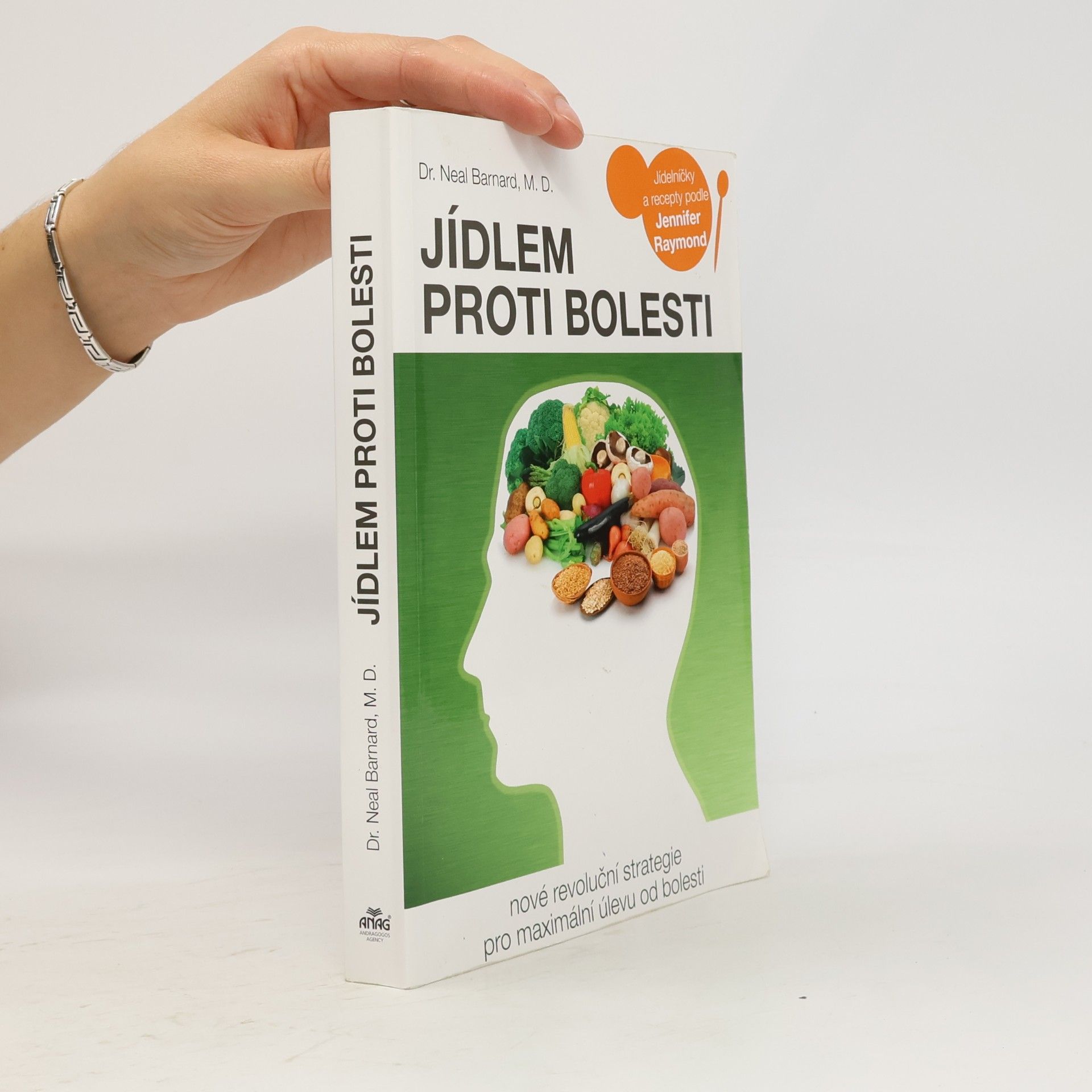 Neal D. Barnard Jídlem proti bolesti : nové revoluční strategie pro maximální úlevu od bolesti : jídelníčky a recepty podle Jennifer Raymond