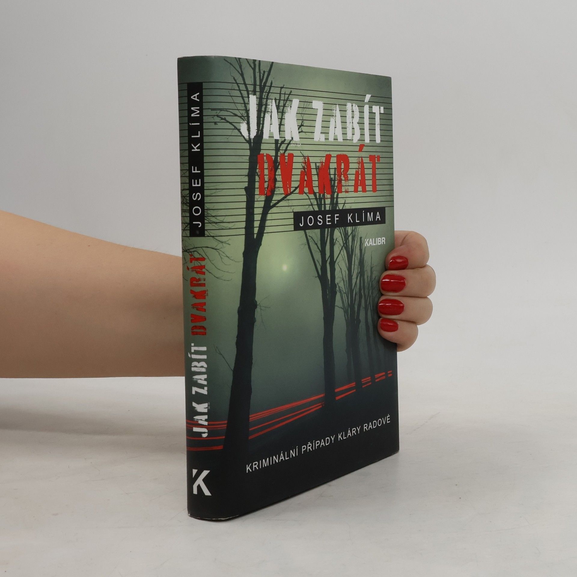 Josef Klíma Jak zabít dvakrát : kriminální případy Kláry Radové
