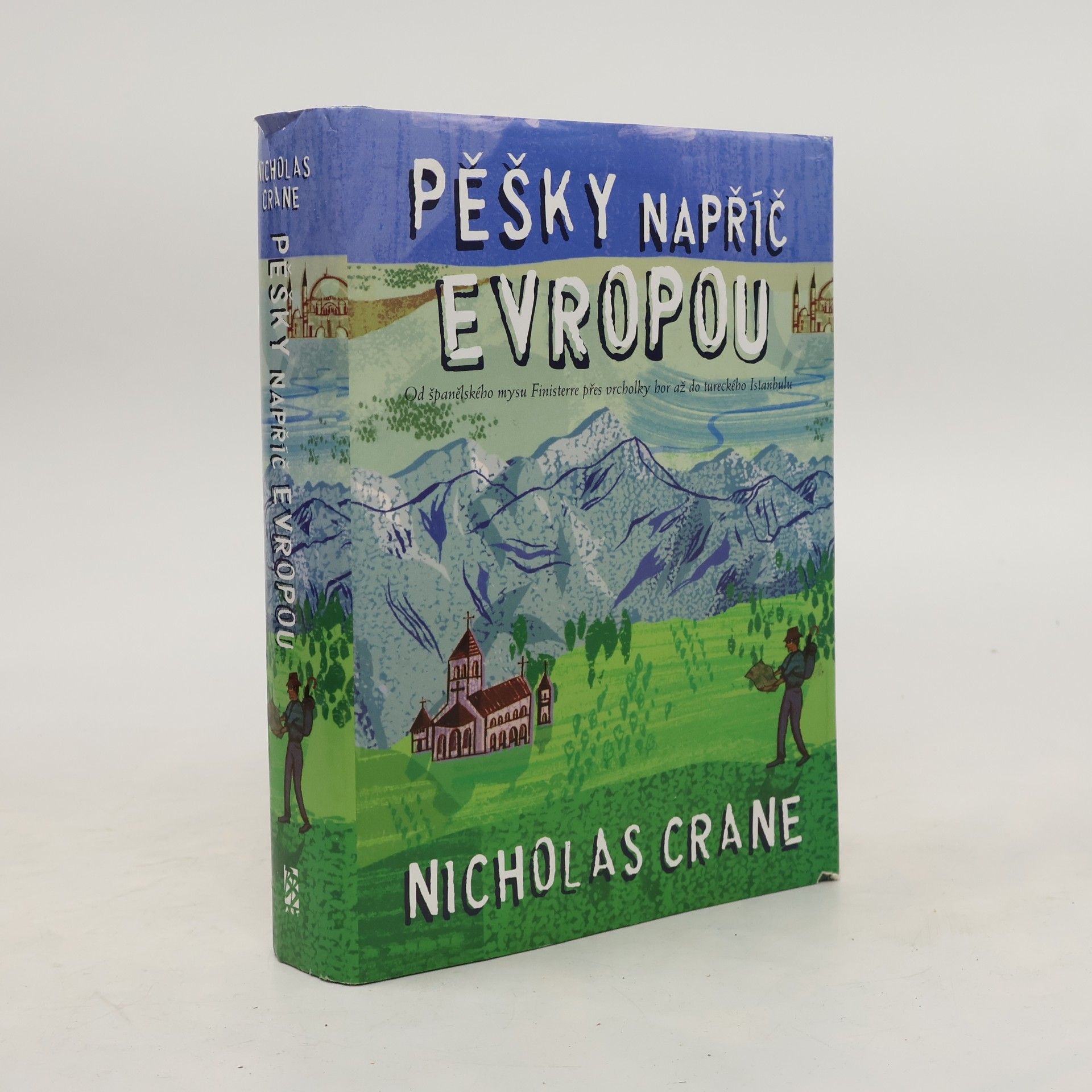 Nicholas Crane Pěšky napříč Evropou: Od španělského mysu Finisterre přes vrcholky hor až do tureckého Istanbulu