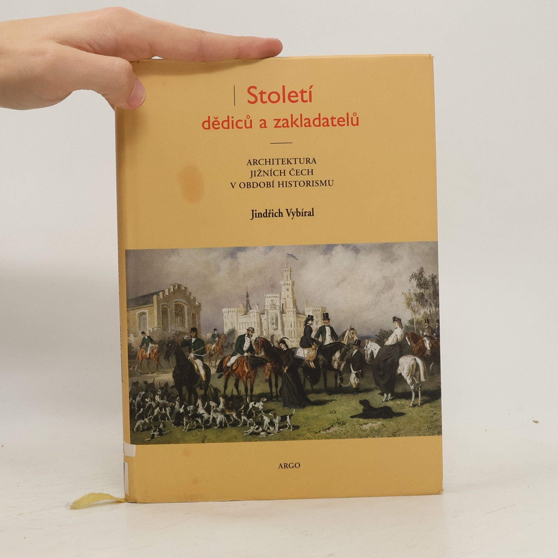 Jindřich Vybíral Století dědiců a zakladatelů. Architektura jižních Čech v období historismu