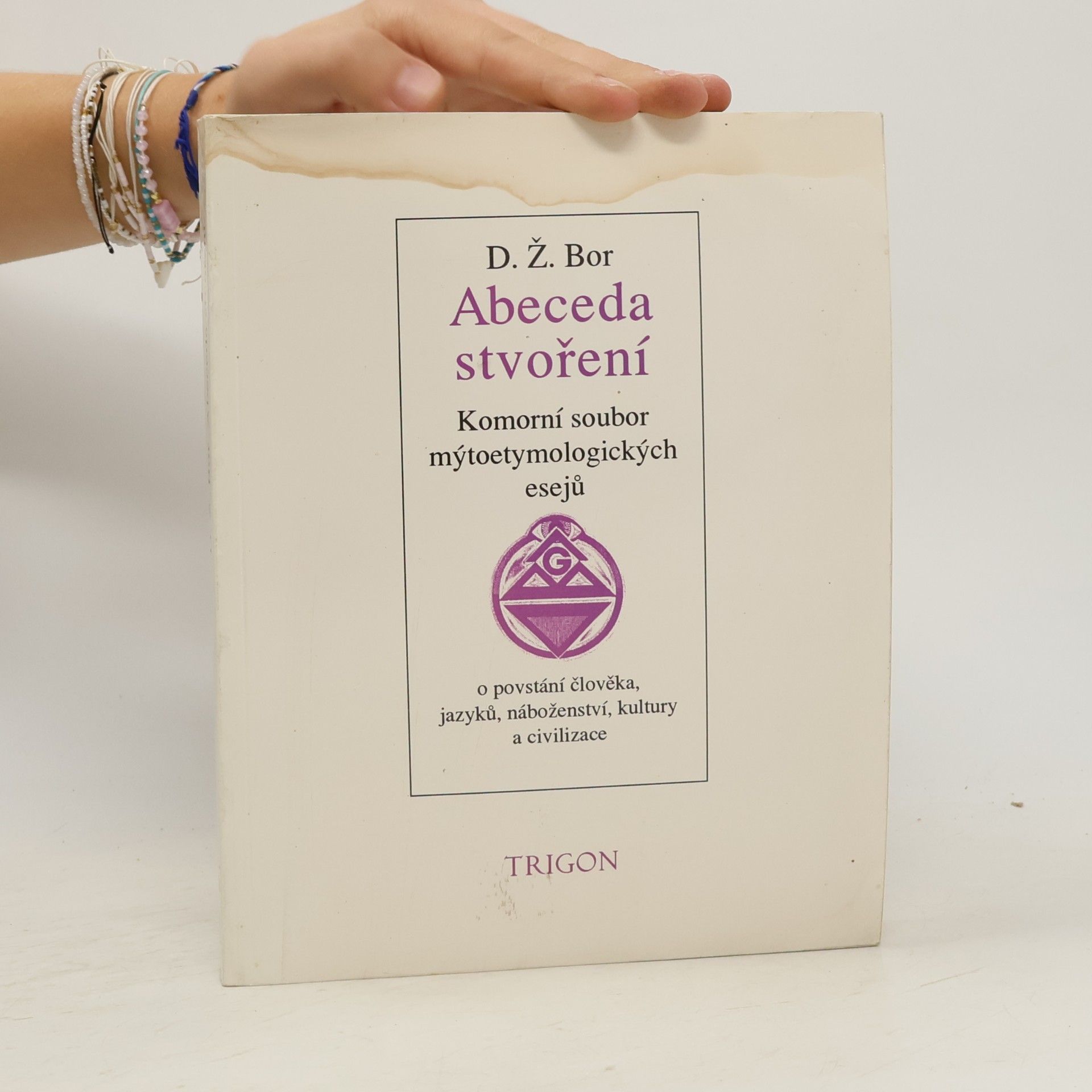 D. Ž. Bor Abeceda stvoření : komorní soubor mýtoetymologických esejů o povstání člověka, jazyků, náboženství, kultury a civilizace