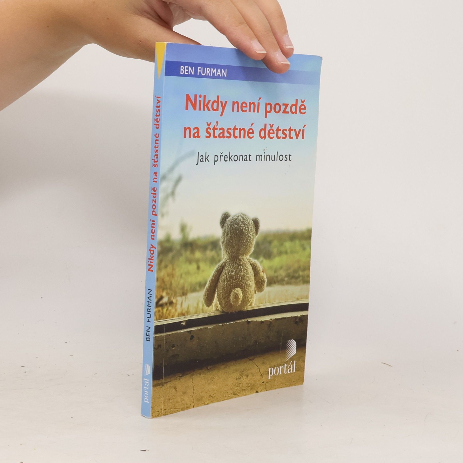 Ben Furman Nikdy není pozdě na šťastné dětství : jak překonat minulost