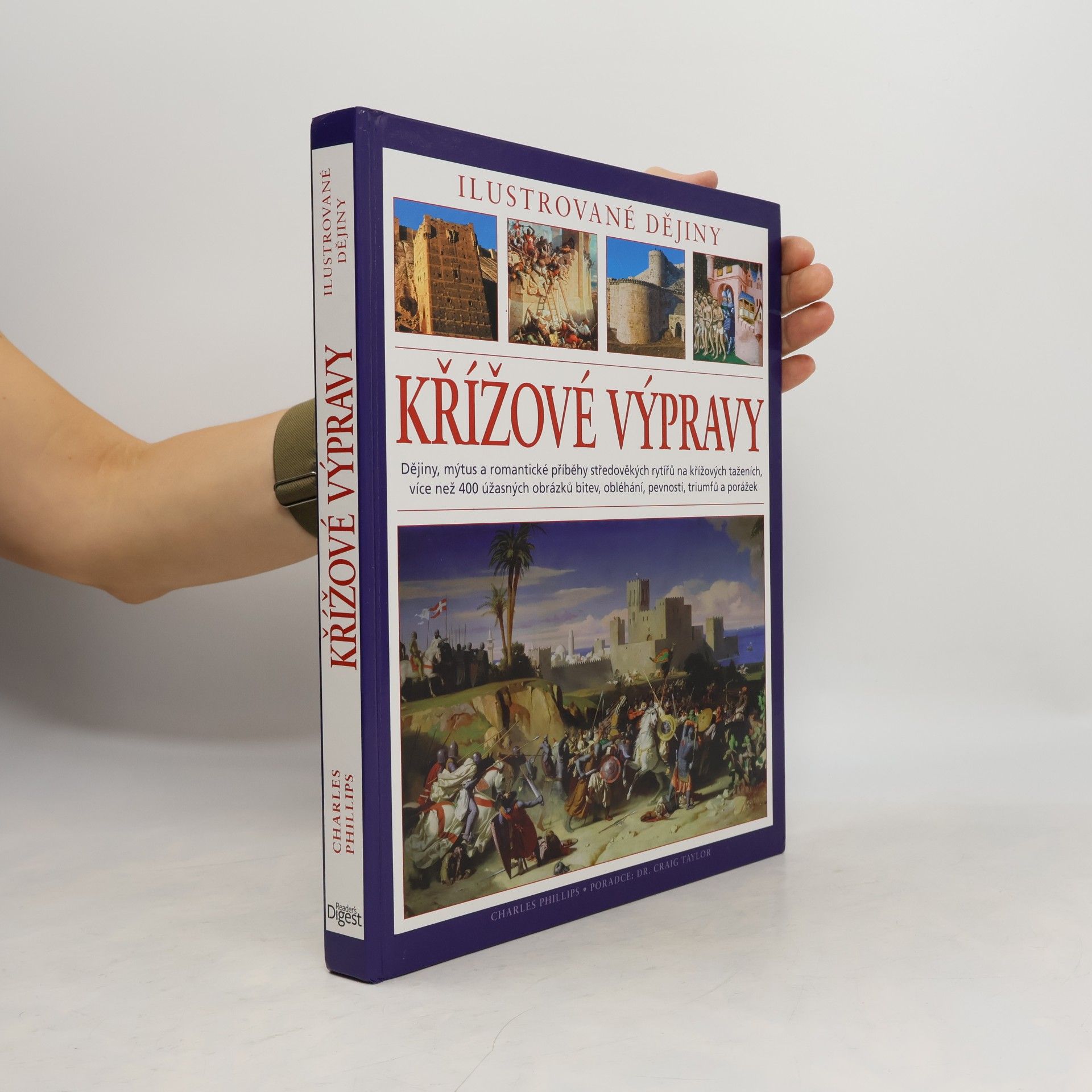 Charles Phillips Křížové výpravy. Ilustrované dějiny. Dějiny, mýtus a romantické příběhy středověkých rytířů na křížových taženích