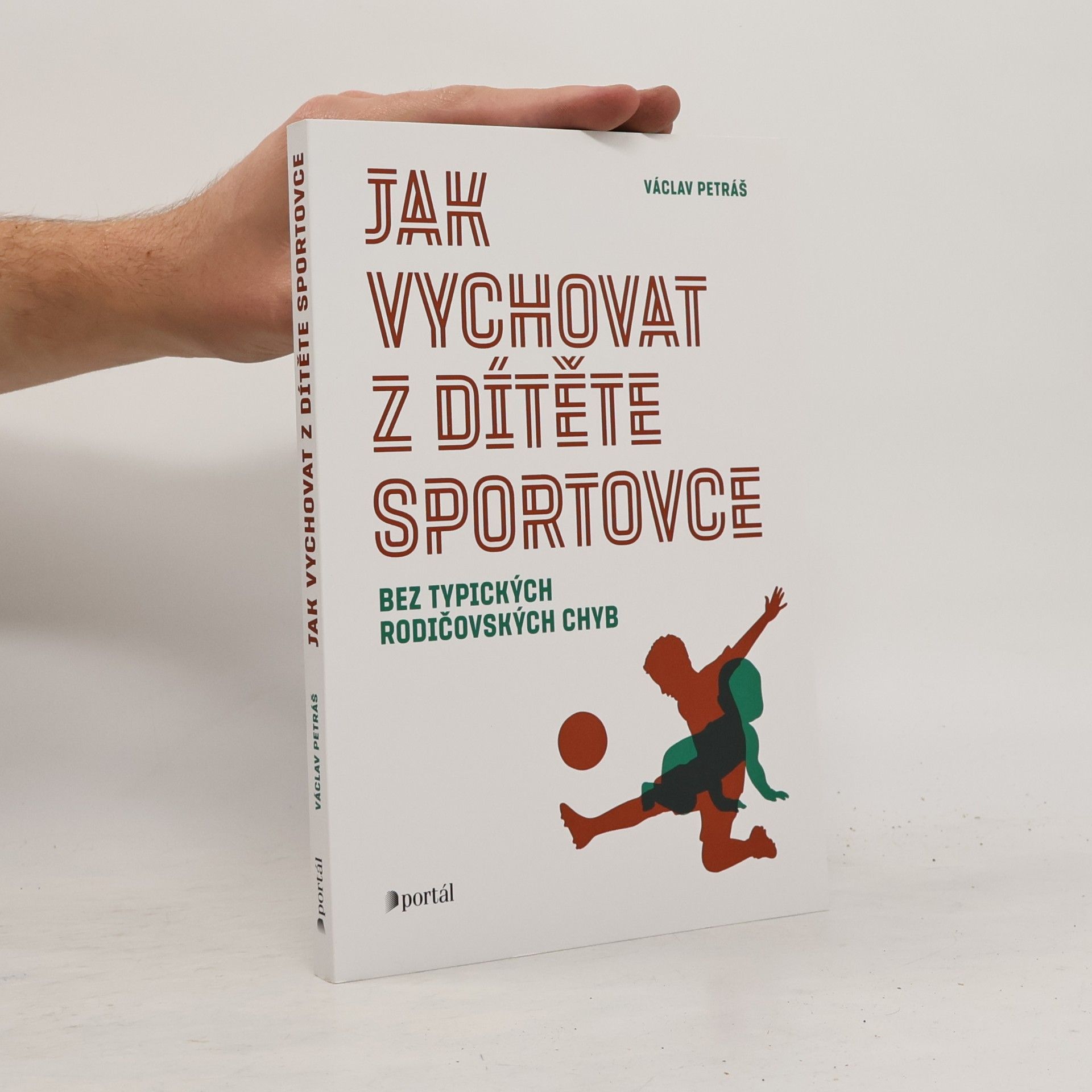 Václav Petráš Jak vychovat z dítěte sportovce : bez typických rodičovských chyb