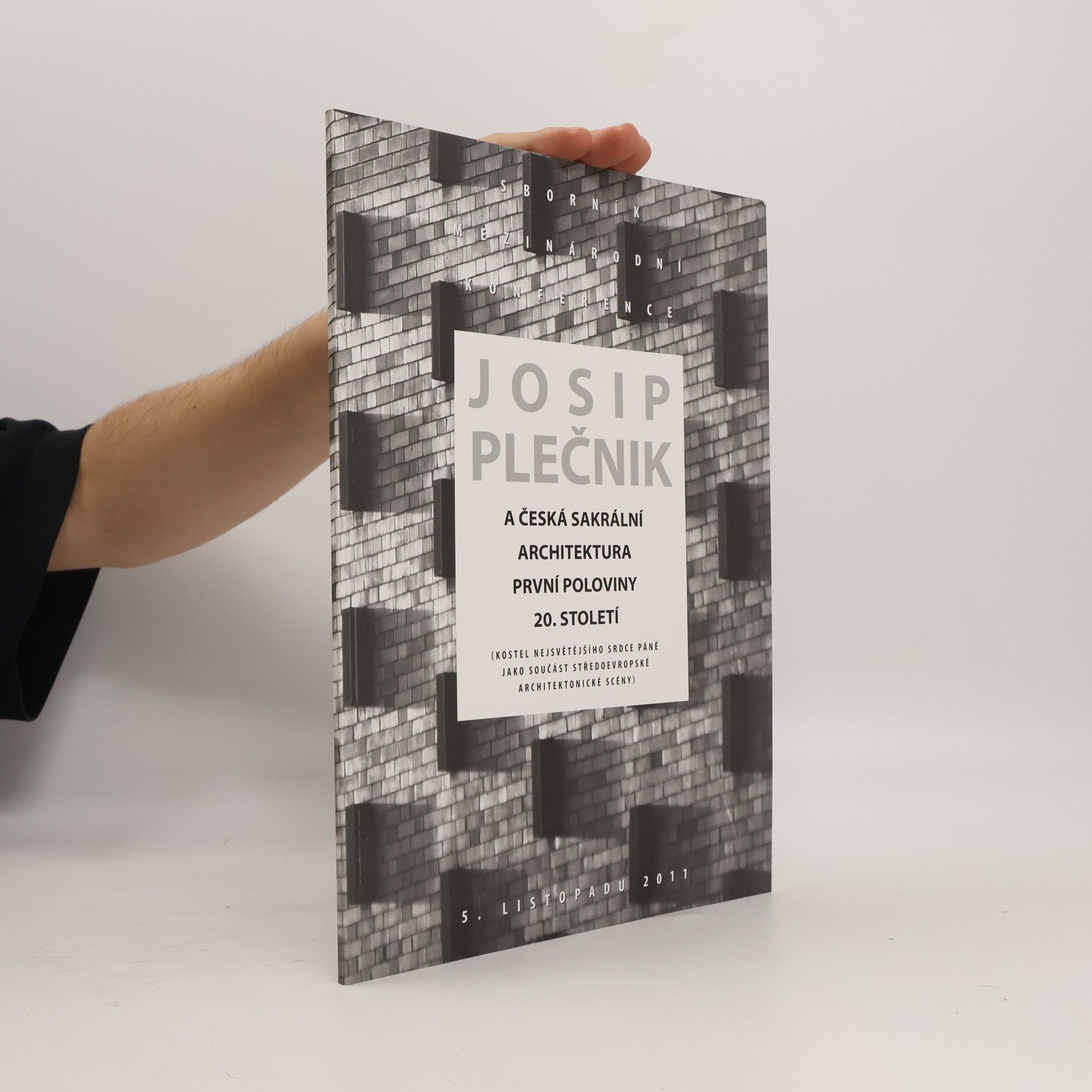 Josip Plečnik a česká sakrální architektura první poloviny 20. století : (kostel Nejsvětějšího Srdce Páně jako součást středoevropské architektonické scény) : [sborník přednášek z mezinárodní konference : 5. listopadu 2011