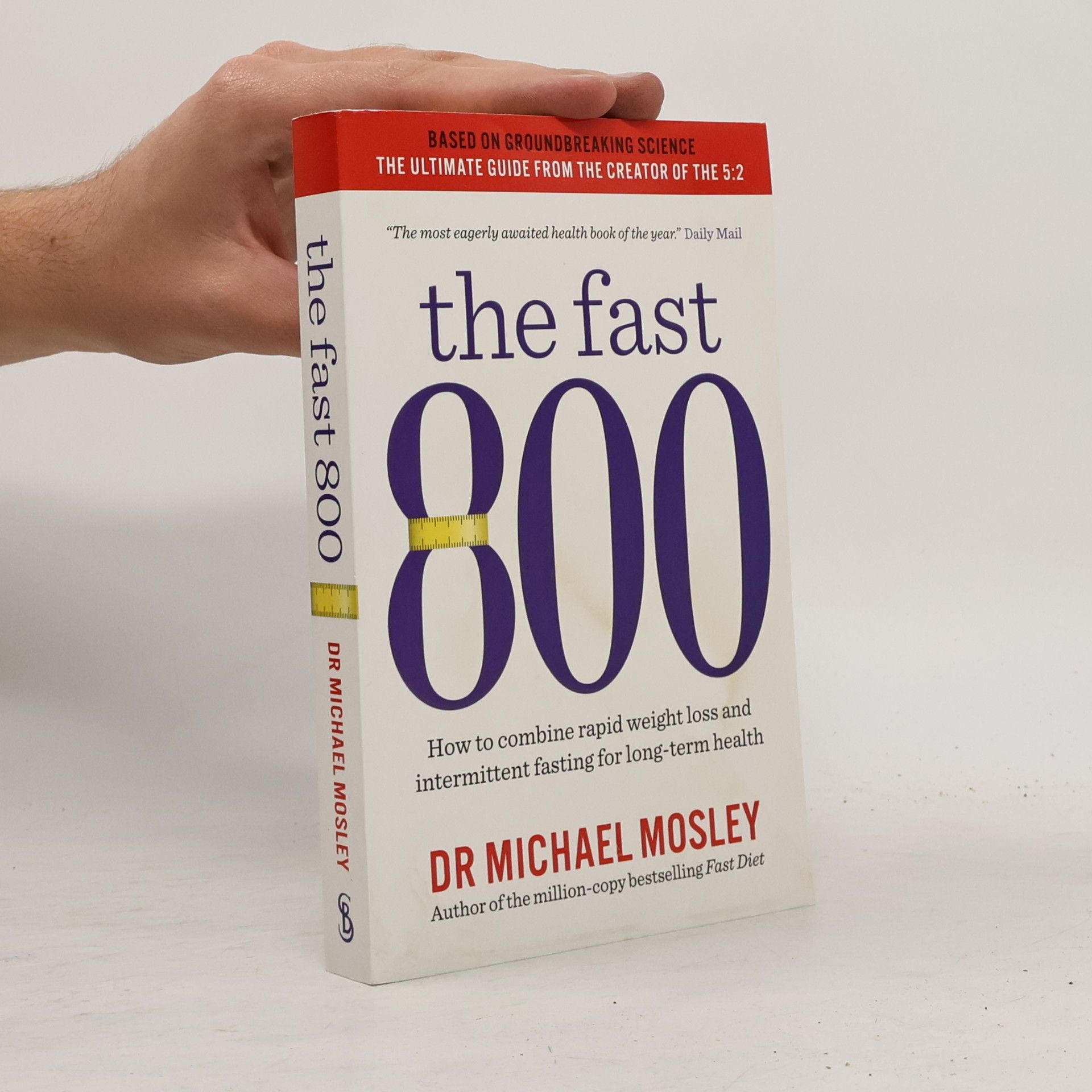 Michael Mosley The fast 800 : how to combine rapid weight loss and intermittent fasting for long-term health