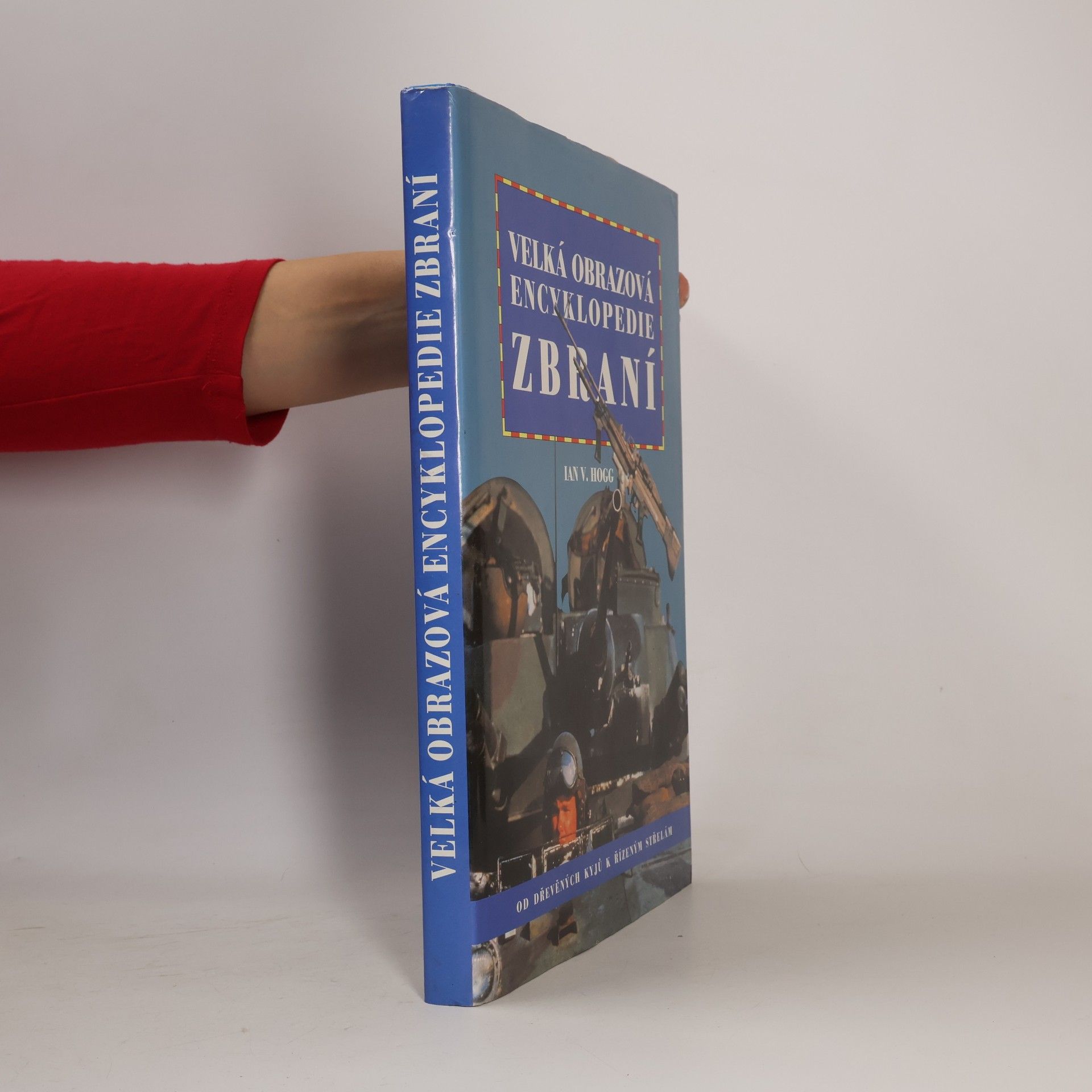 Ian Vernon Hogg Velká obrazová encyklopedie zbraní