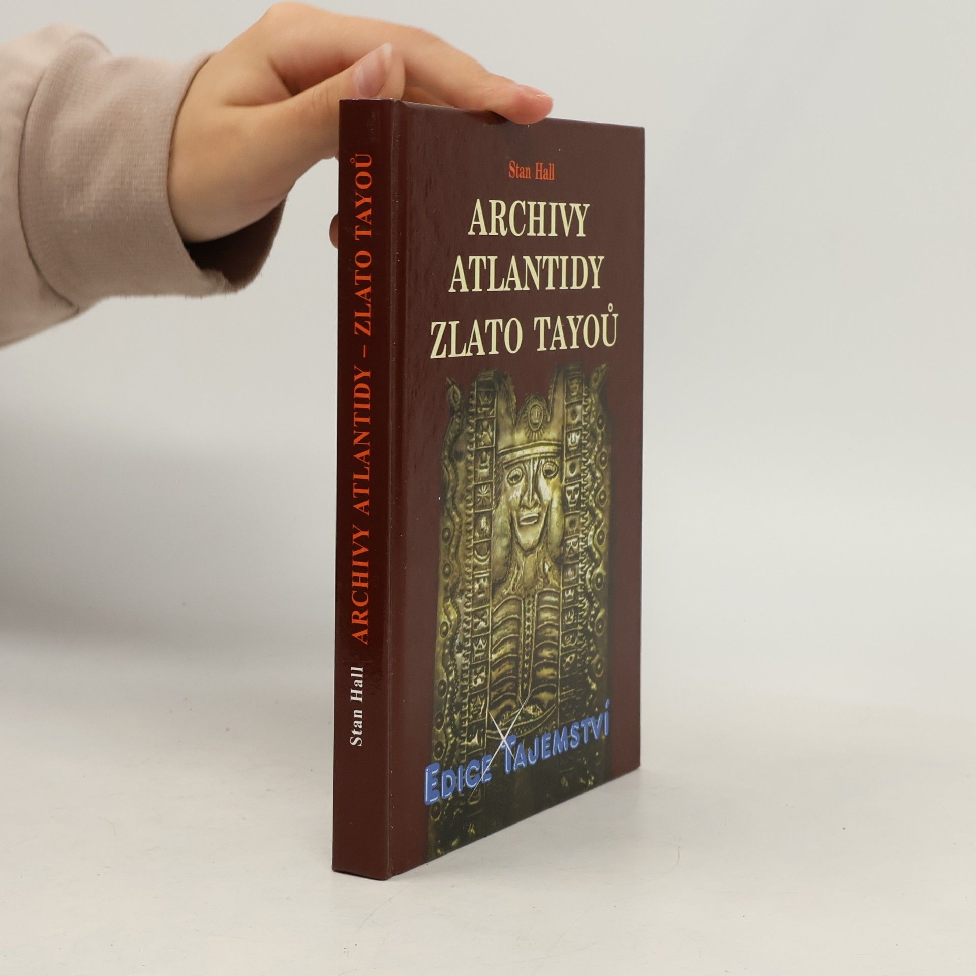 Stan Hall Archivy Atlantidy - zlato Tayoů : nové důkazy existence kovové knihovny a jejího původu v Atlantidě