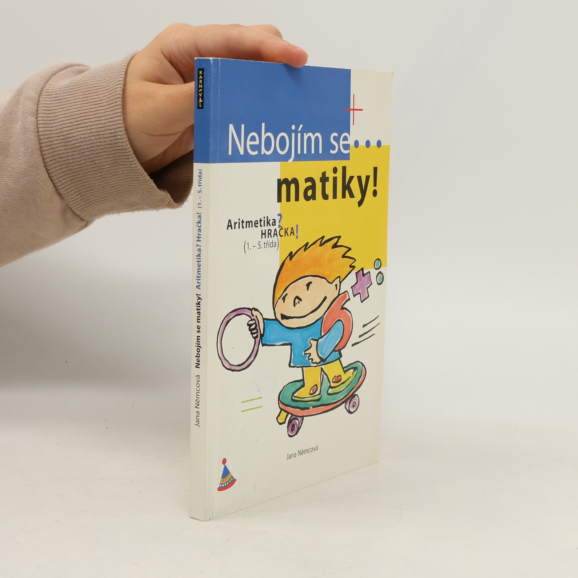 Jana Němcová Nebojím se matiky! Aritmetika pro 1. stupeň ZŠ