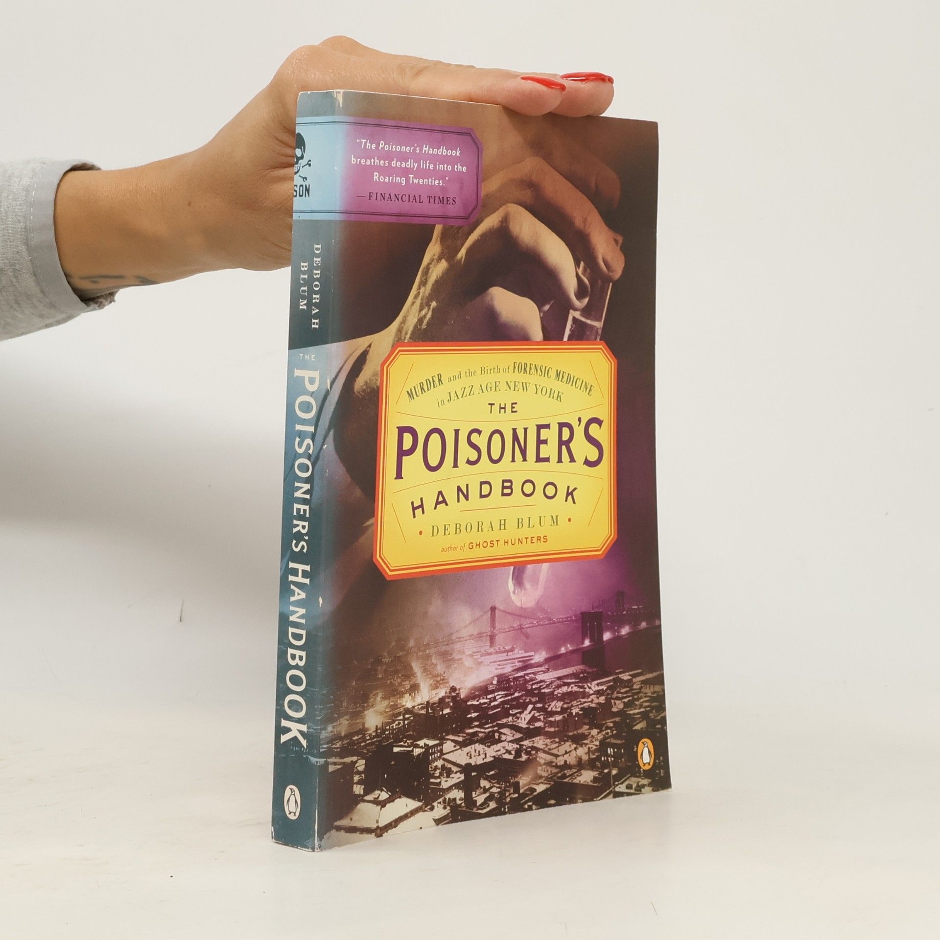 Deborah Blum The poisoner's handbook : murder and the birth of forensic medicine in Jazz Age New York