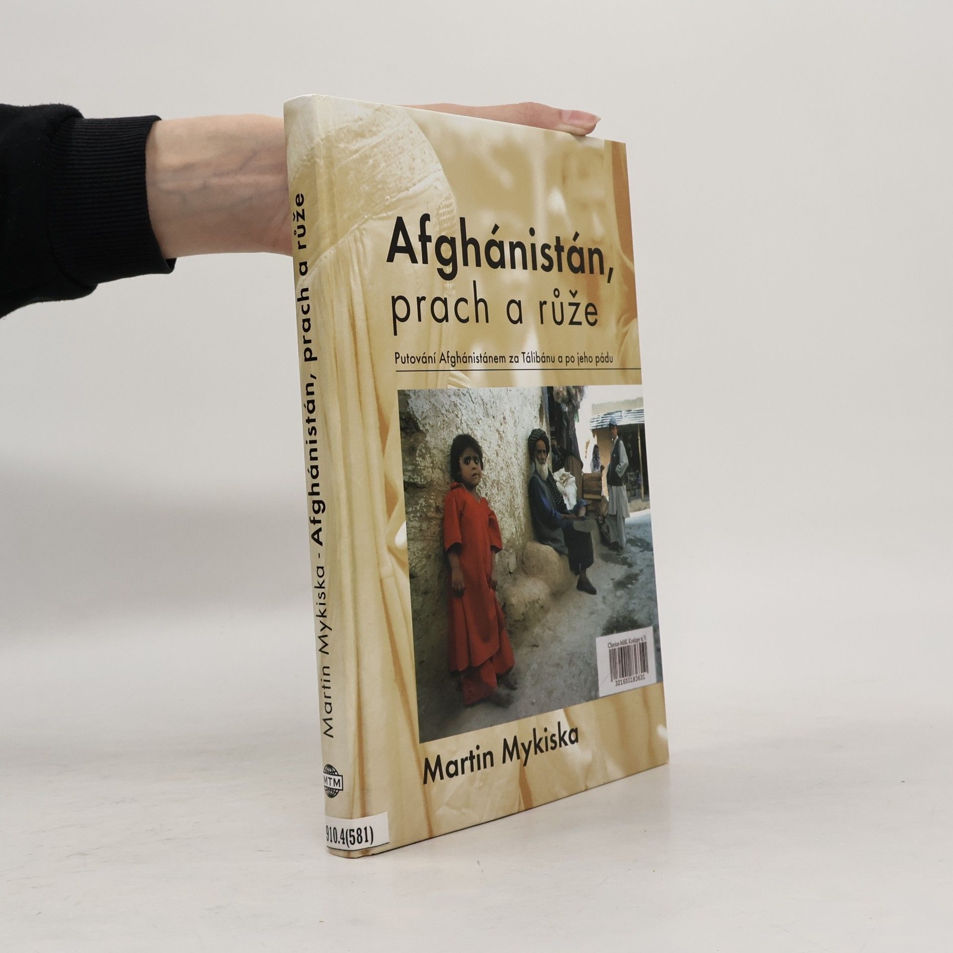 Martin Mykiska Afghánistán, prach a růže: Putování Afghánistánem za Tálibánu a po jeho pádu
