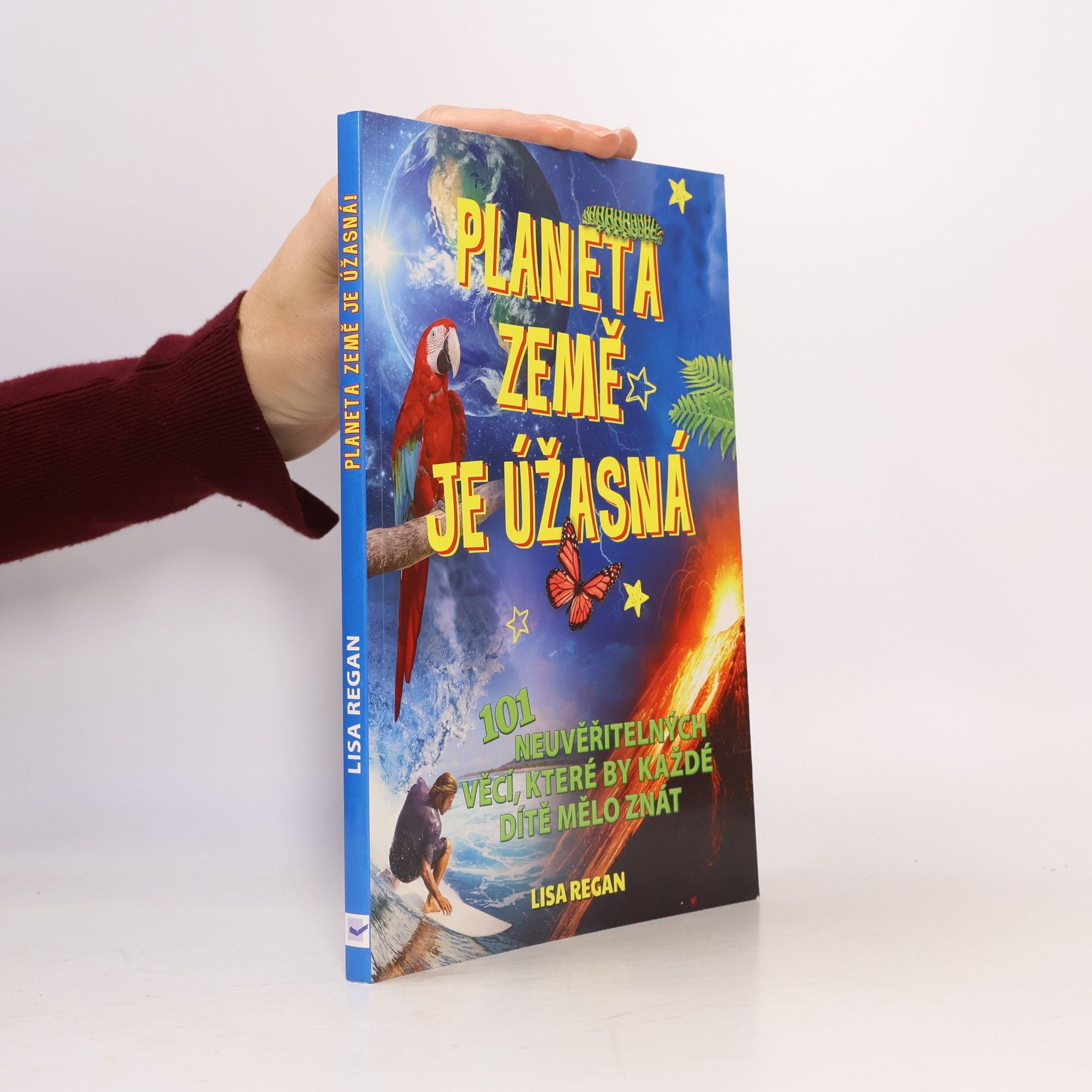 Lisa Regan Planeta Země je úžasná! : 101 neuvěřitelných věcí, které by každé dítě mělo znát