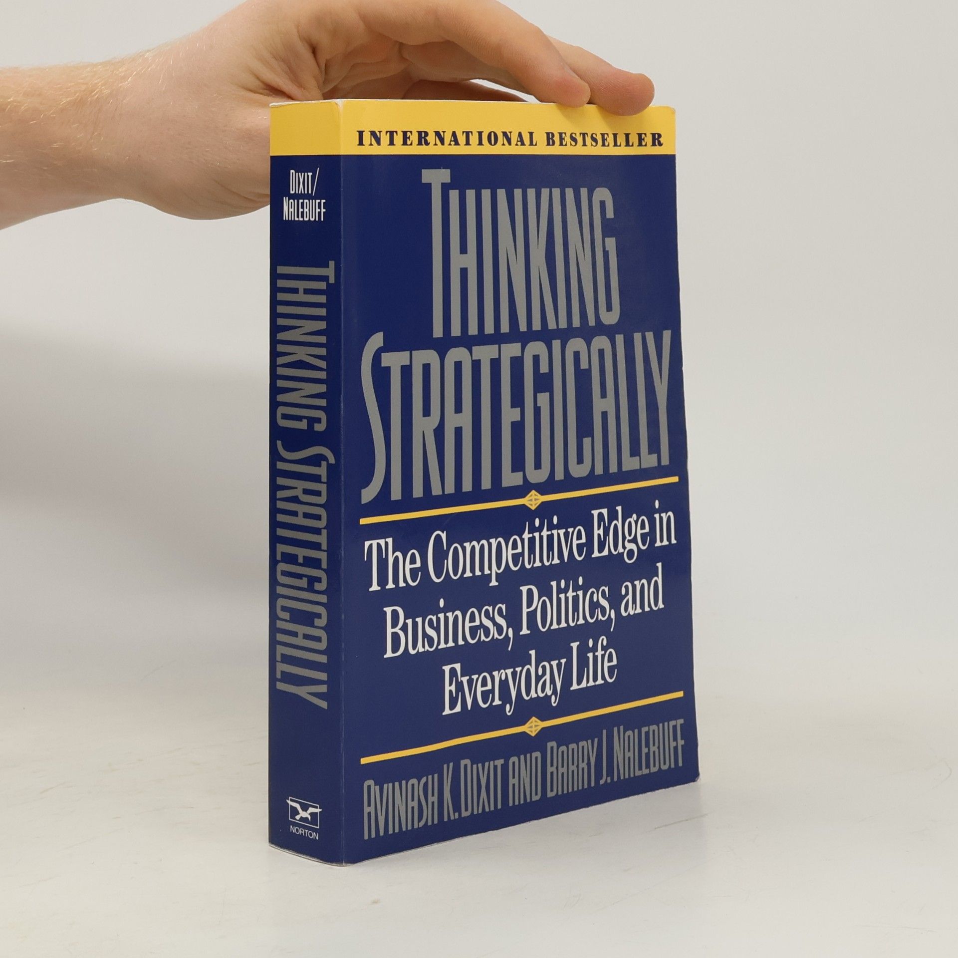 Avinash Dixit Thinking strategically : the competitive edge in business, politics, and everyday life