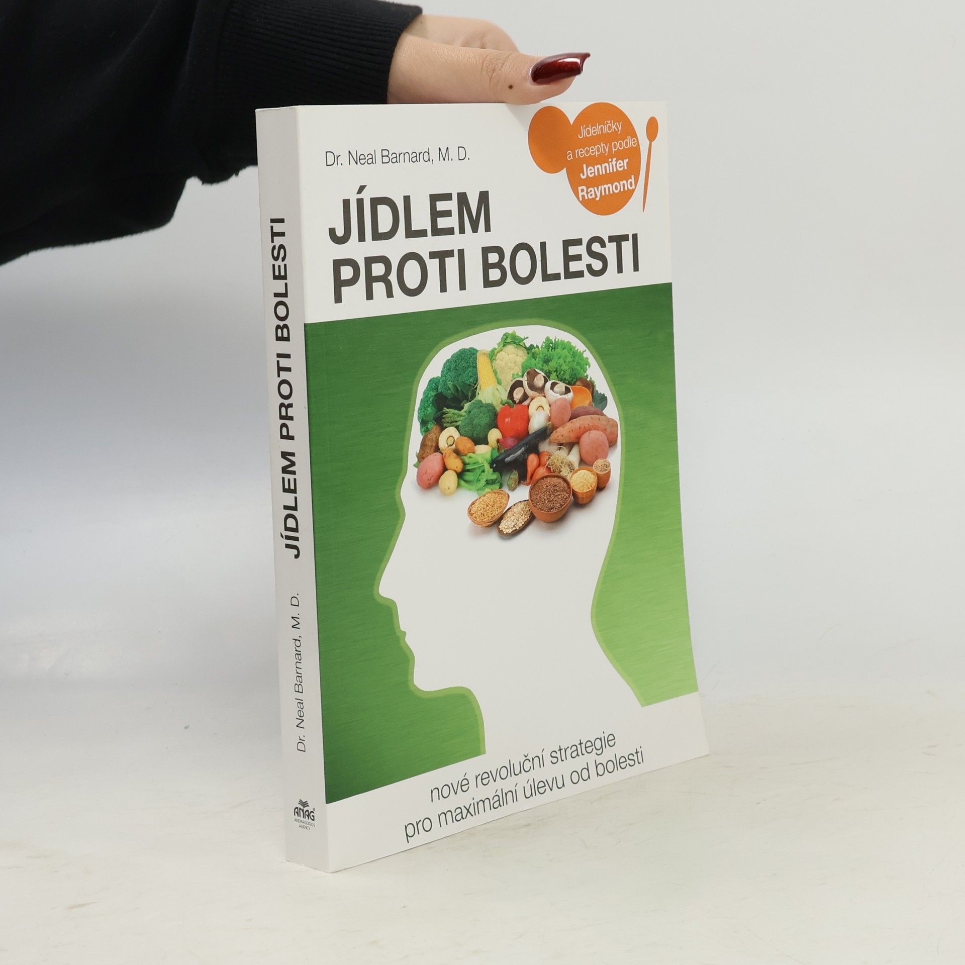 Neal D. Barnard Jídlem proti bolesti : nové revoluční strategie pro maximální úlevu od bolesti : jídelníčky a recepty podle Jennifer Raymond