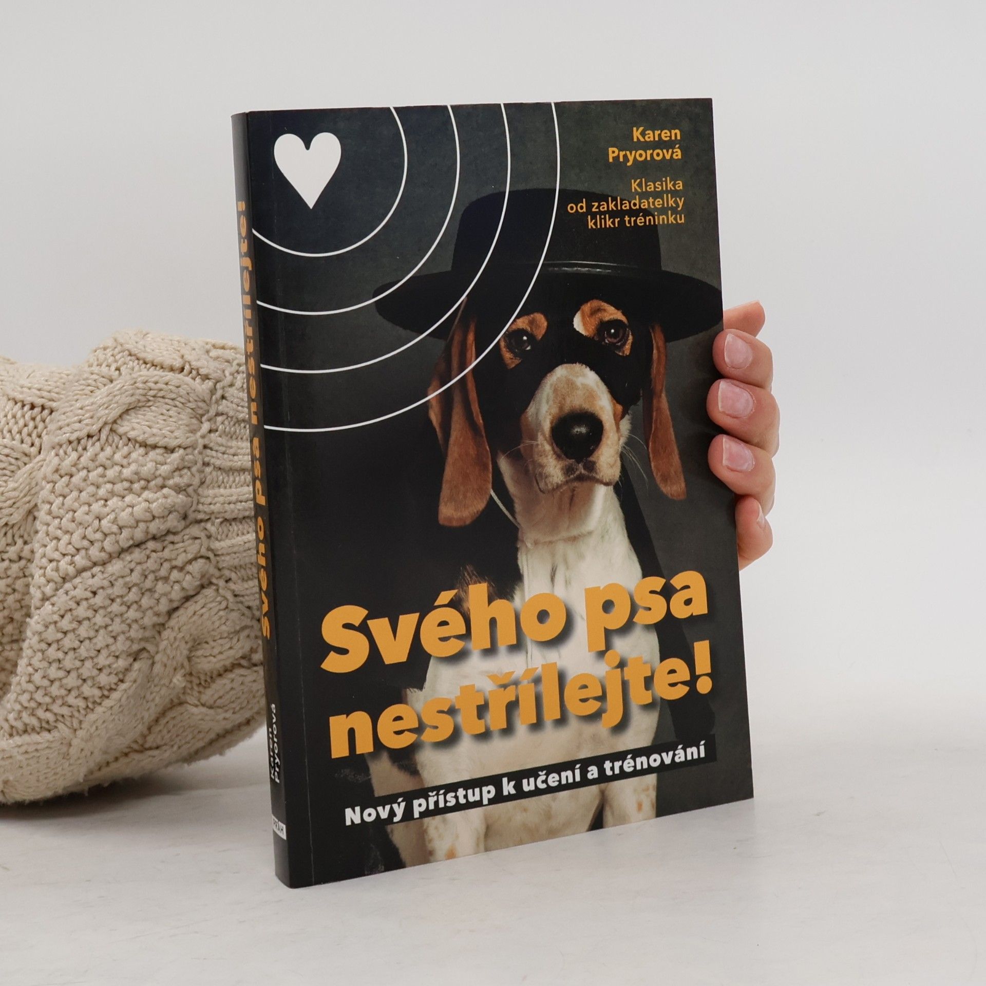 Karen Pryor Svého psa nestřílejte! Nový přístup k učení a trénování