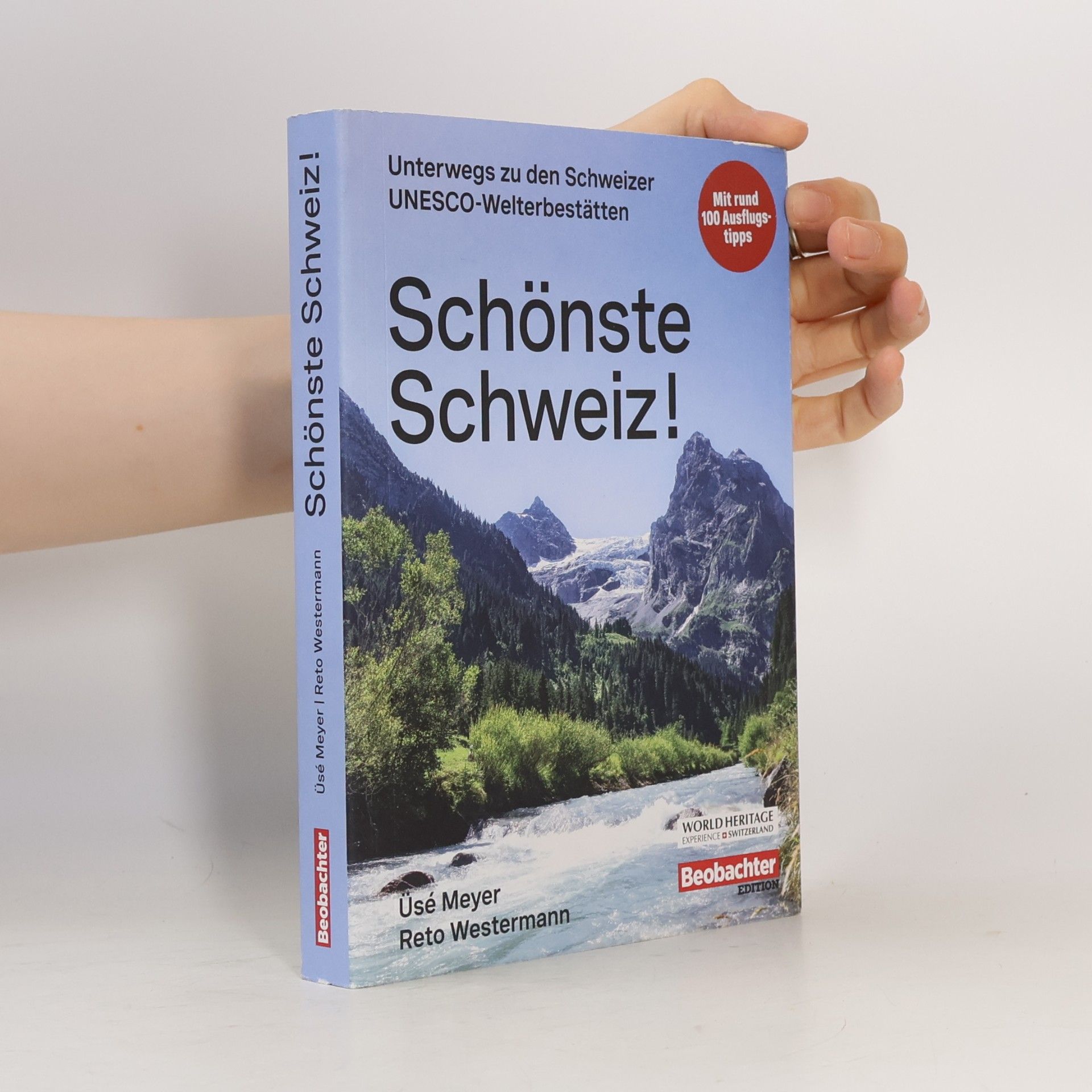 Üsé Meyer Schönste Schweiz!. Unterwegs zu den Schweizer UNESCO-Welterbestätten