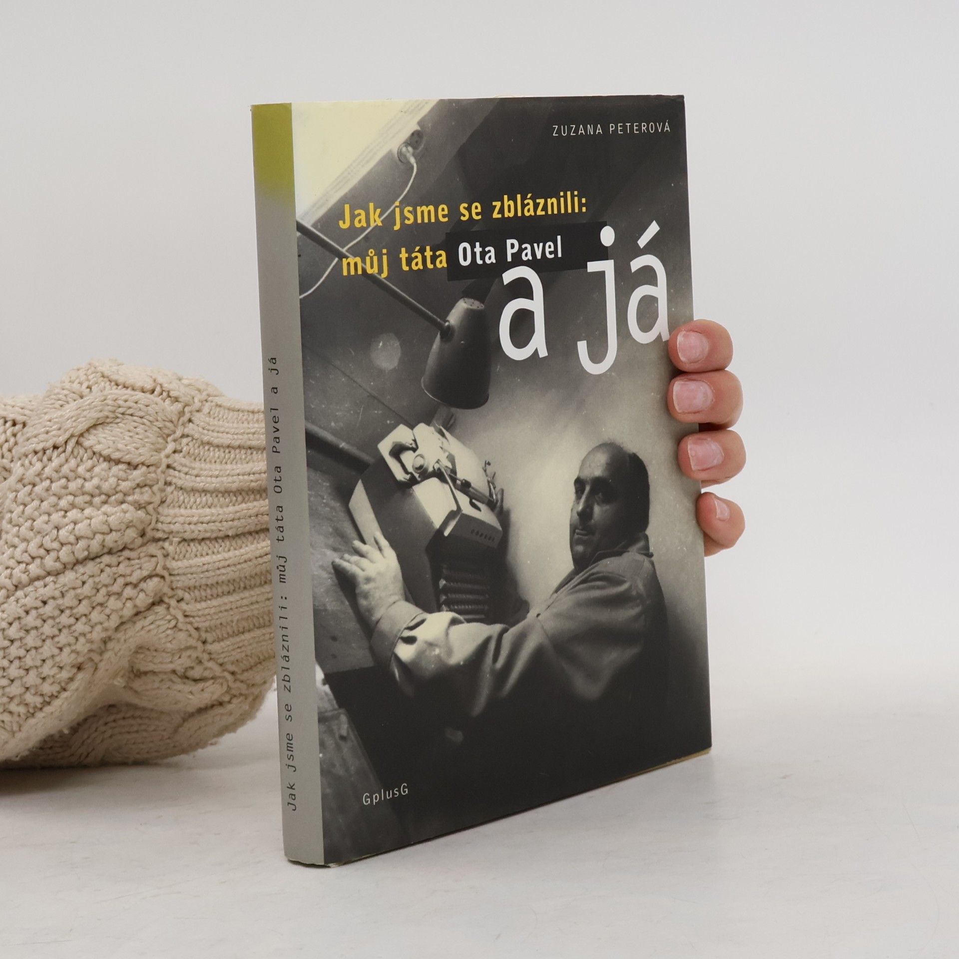 Zuzana Peterová Jak jsme se zbláznili: můj táta Ota Pavel a já