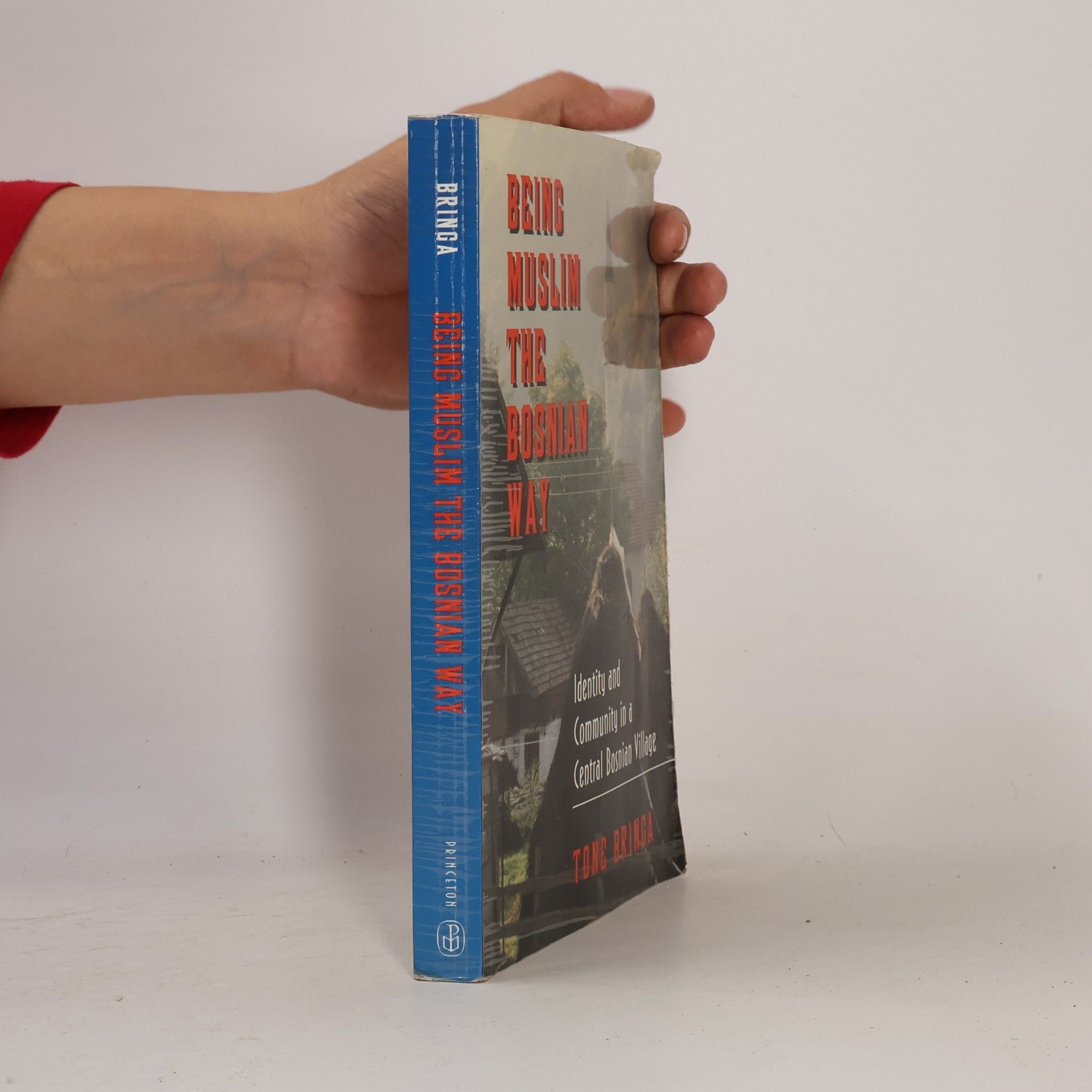 Tone Bringa Being Muslim the Bosnian Way: Identity and Community in a Central Bosnian Village