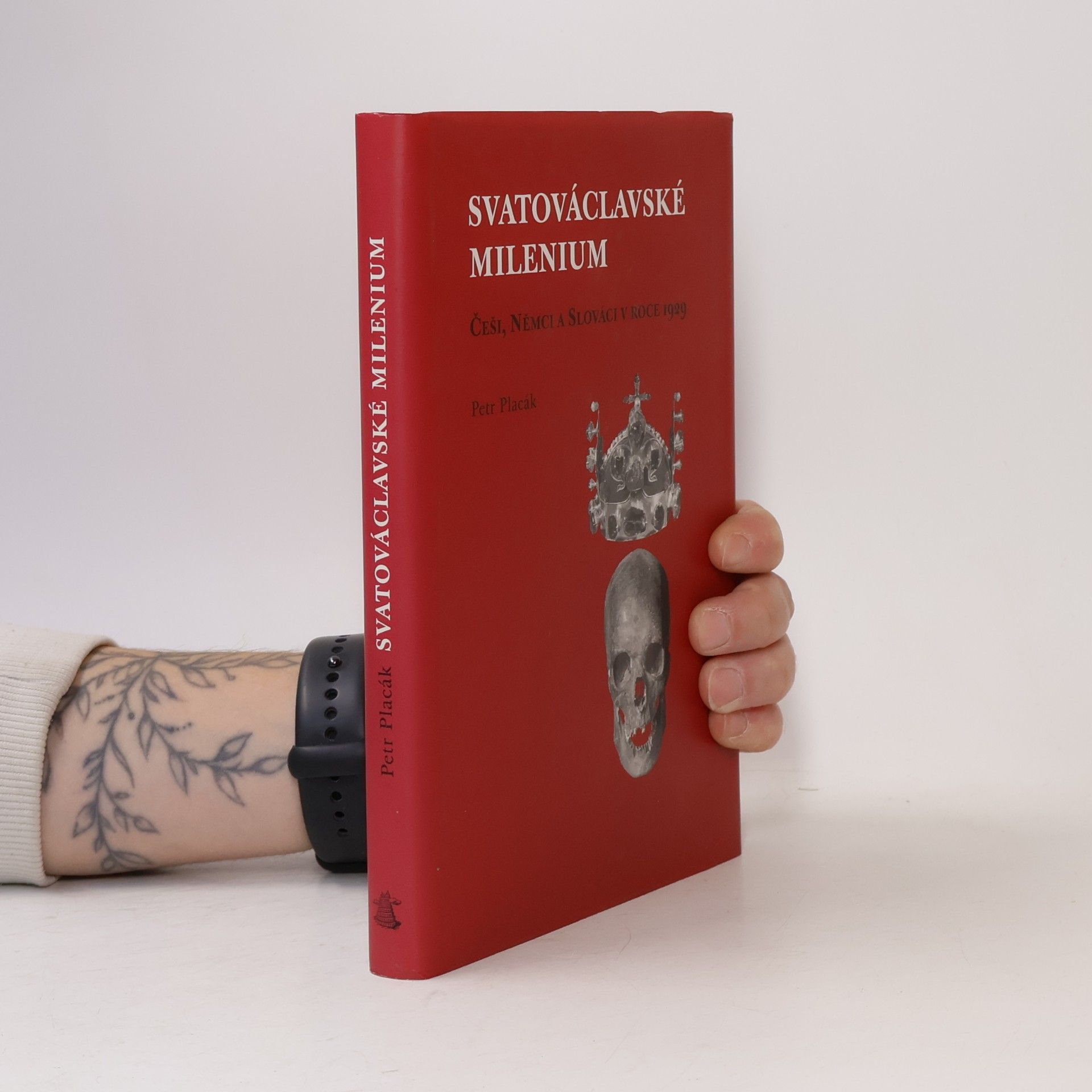 Petr Placák Svatováclavské milenium. Češi, Němci a Slováci v roce 1929