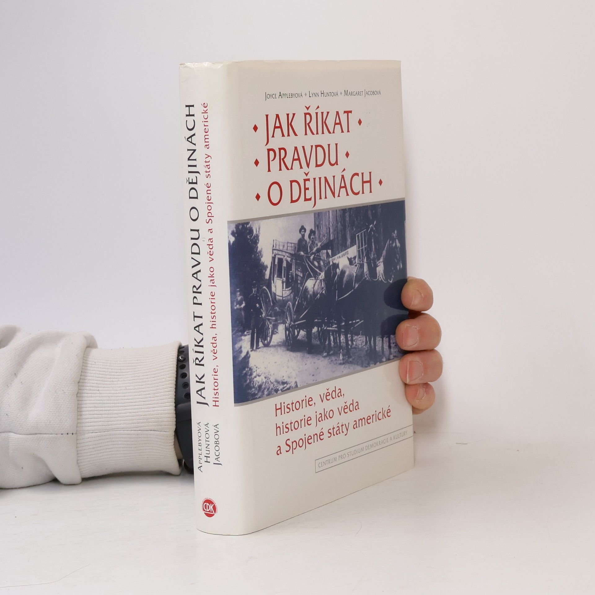 Kolektív autorov Jak říkat pravdu o dějinách: Historie, věda, historie jako věda a Spojené státy americké