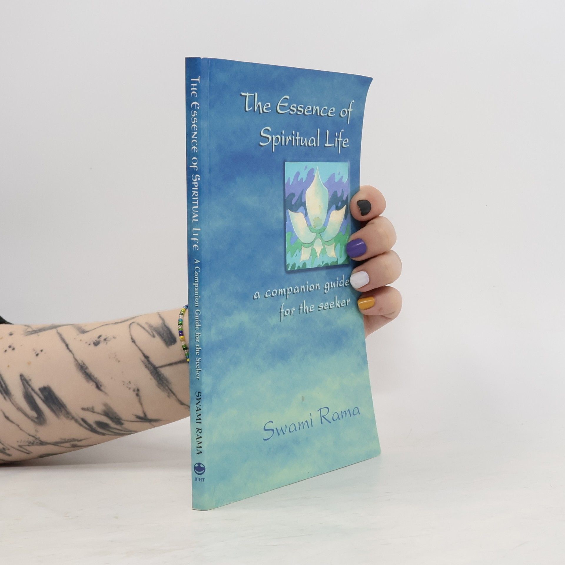 Svámí Ráma The Essence of Spiritual Life: A Companion Guide for the Seeker