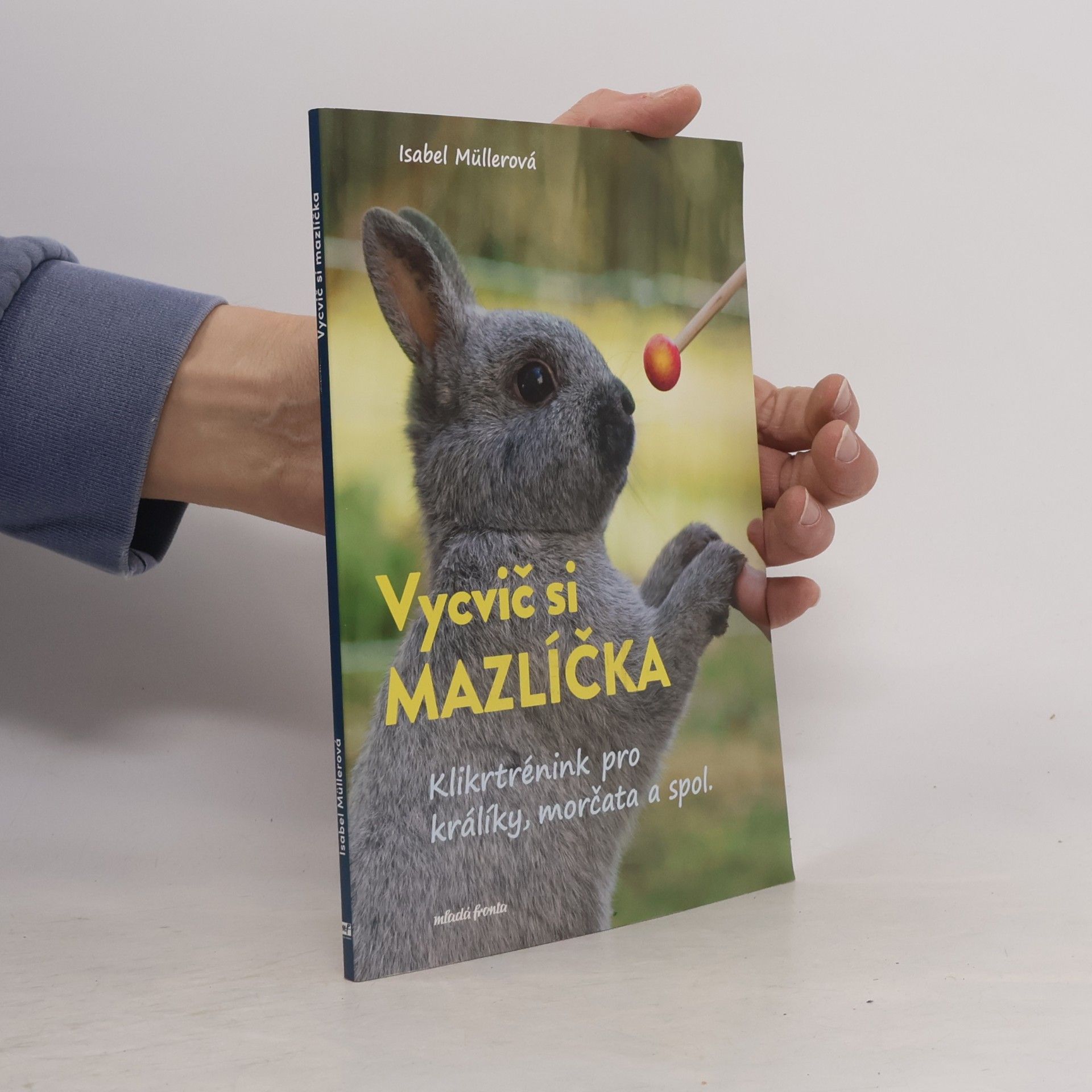 Isabel Müller Vycvič si mazlíčka: Klikrtrénink pro králíky, morčata a spol.