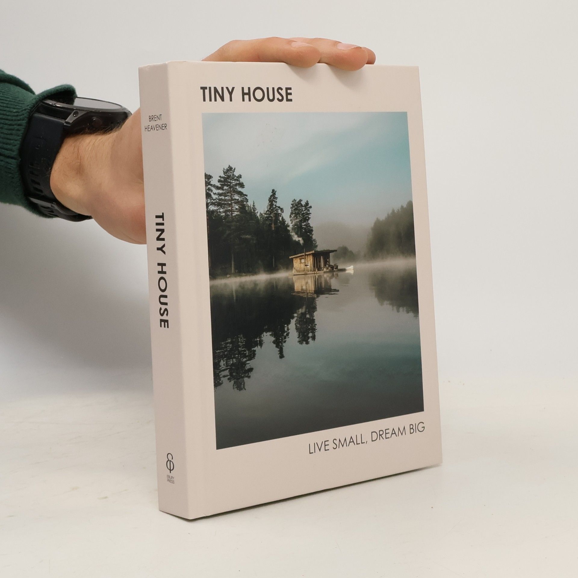Various authors Tiny house : live small, dream big