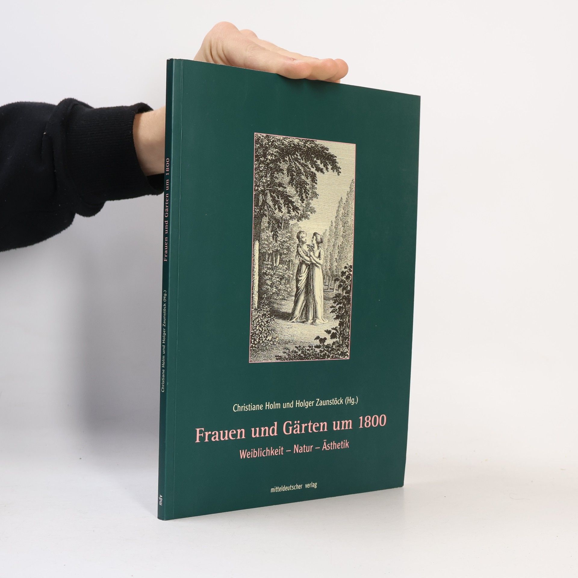 Holger Zaunstöck Frauen und Gärten um 1800: Weiblichkeit - Natur - Ästhetik