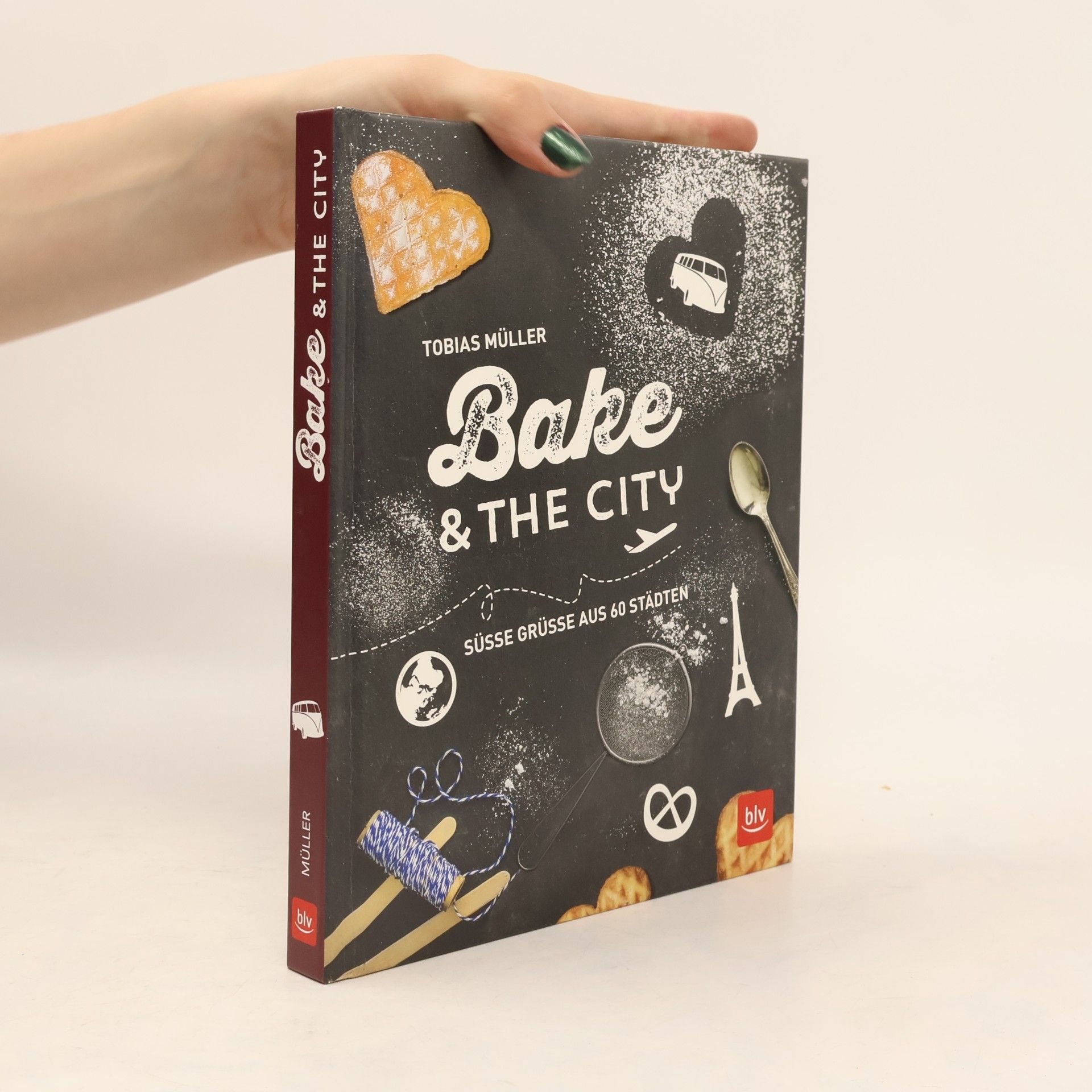 Tobias Müller Bake & The City. Süsse Grüsse aus 60 Städten