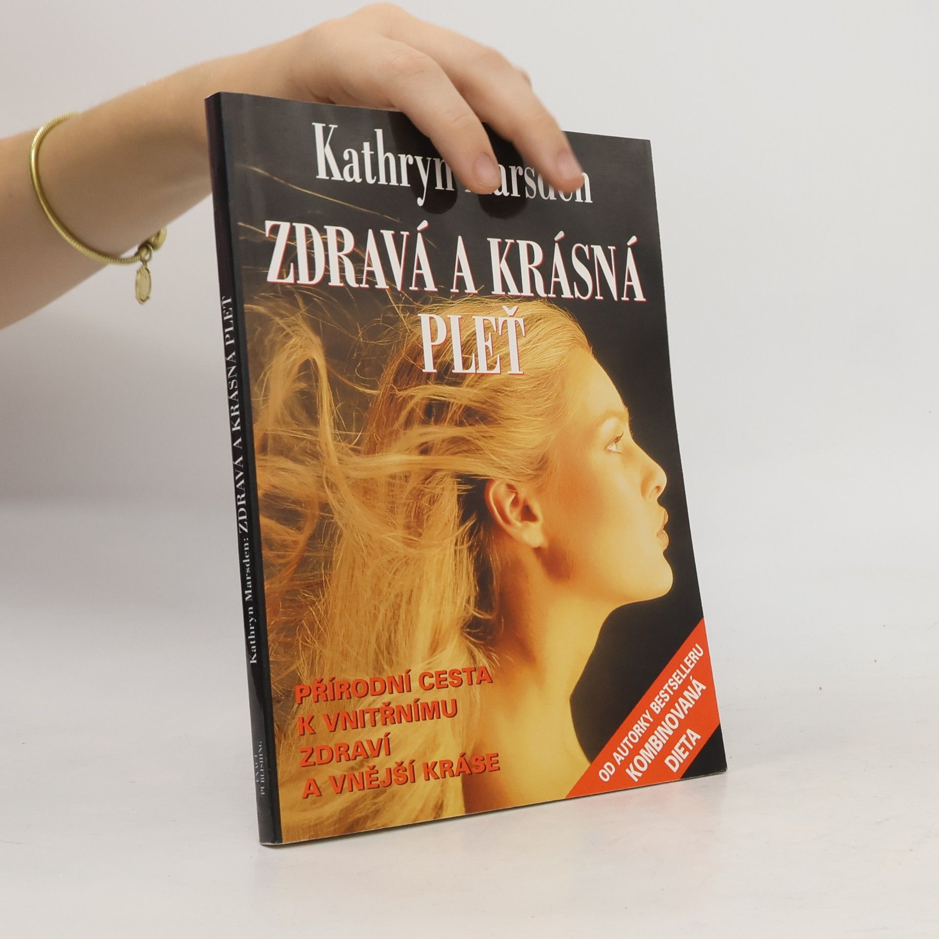 Kathryn Marsden Zdraví a krásná pleť : přírodní cesta k vnitřnímu zdraví a vnější kráse
