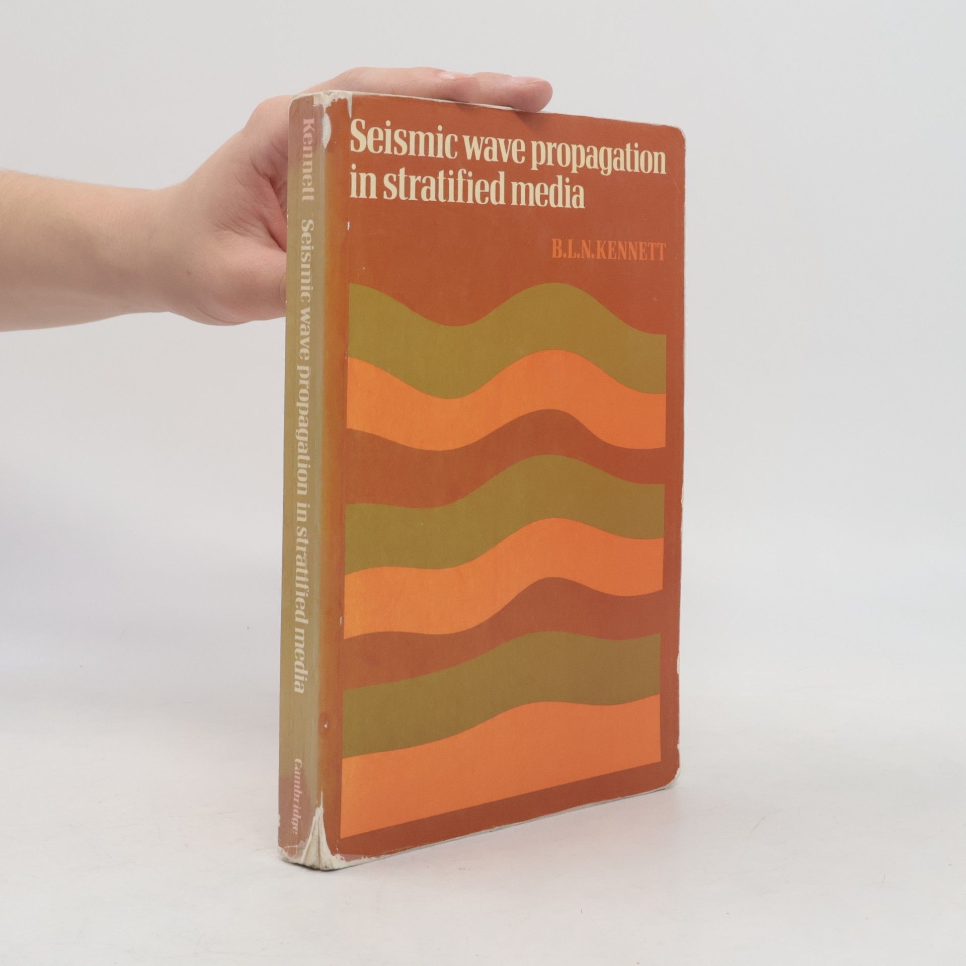 B. L. N. Kennett Cambridge Monographs on Mechanics: Seismic Wave Propagation in Stratified Media