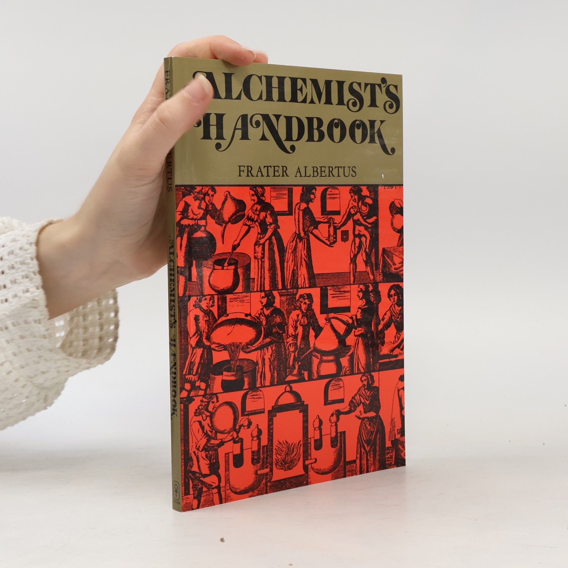 Frater Albertus The Alchemist's Handbook. Manual for Practical Laboratory Alchemy