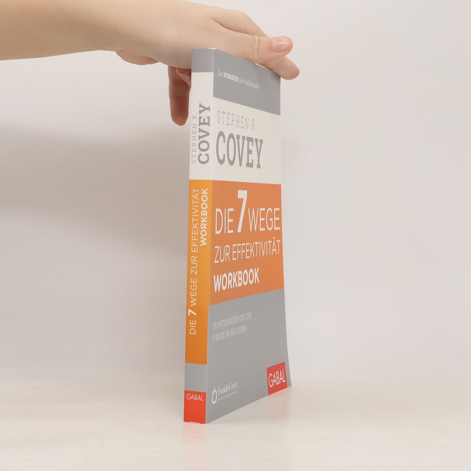 Stephen Covey Die 7 Wege zur Effektivität - Workbook