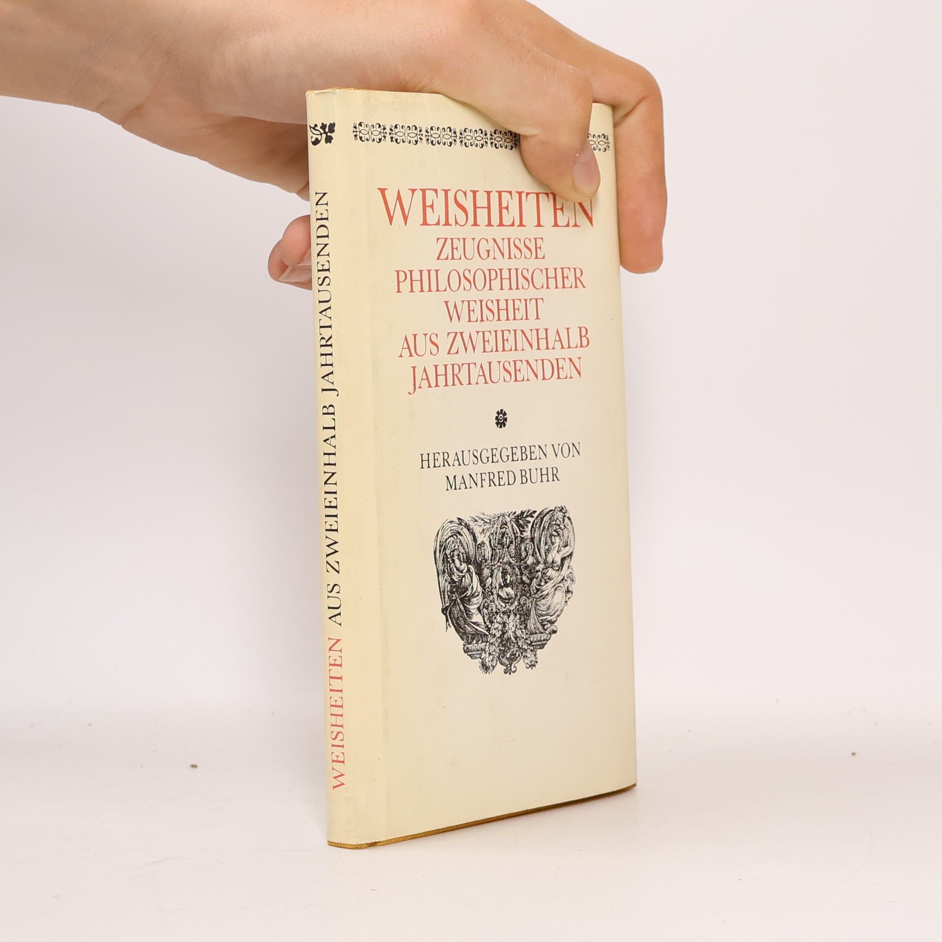 Weisheiten: Zeugnisse philosophischer Weisheit aus zweieinhalb Jahrtausenden