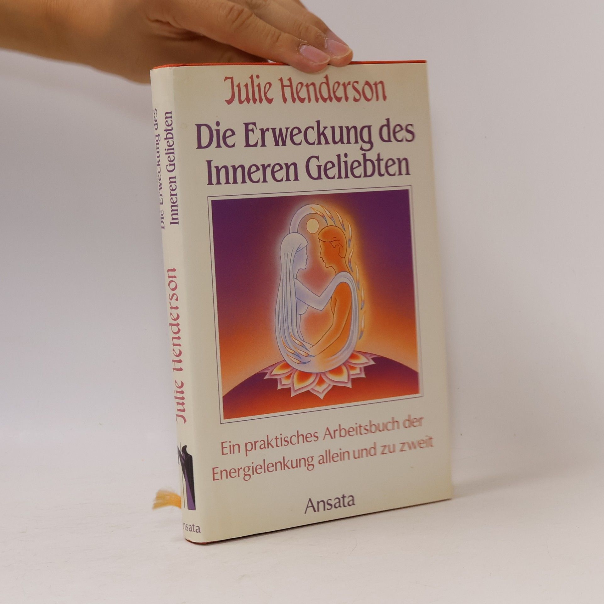 Die Erweckung des Inneren Geliebten. Ein praktisches Arbeitsbuch der Energielenkung allein und zu zweit