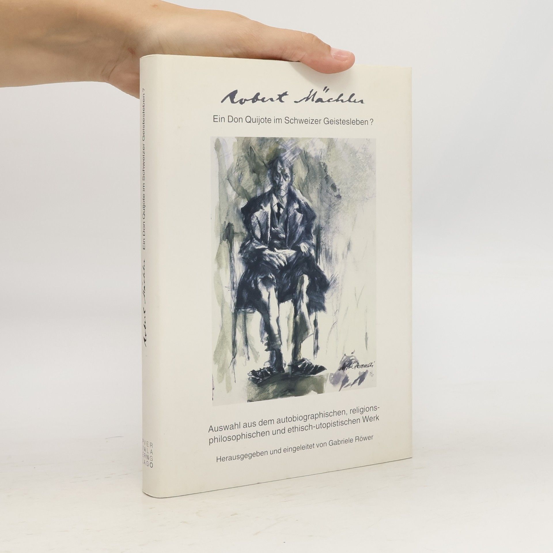 Gabriele Röwer Robert Mächler - ein Don Quijote im Schweizer Geistesleben